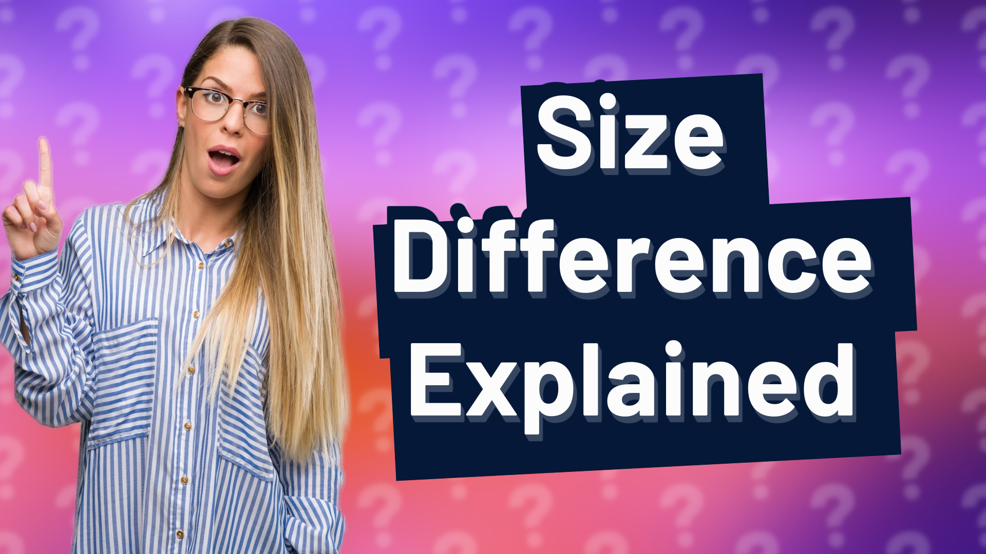 Size Difference Explained