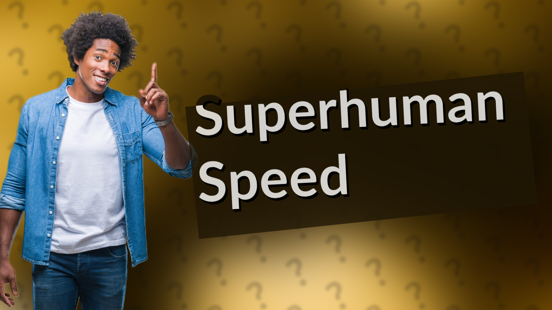 Superhuman Speed