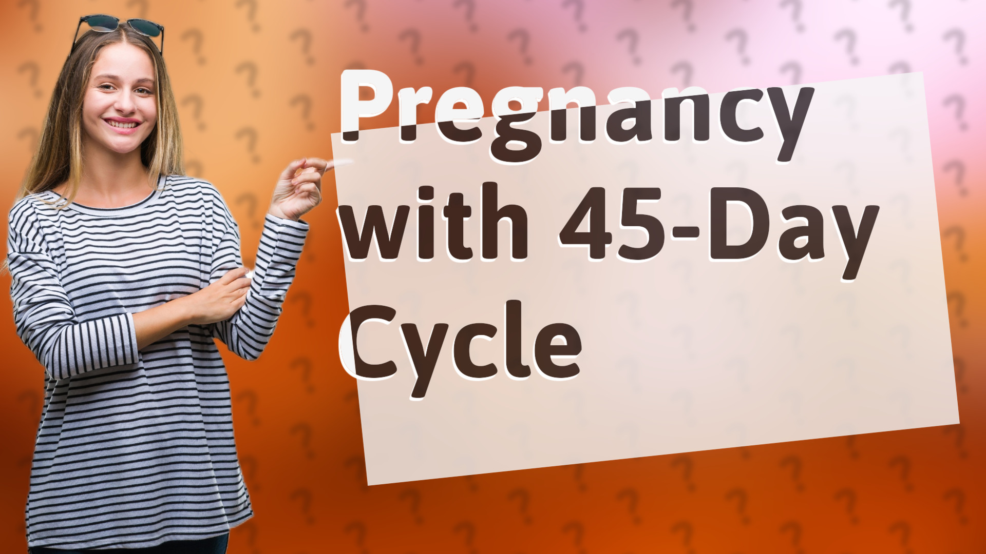 Pregnancy with 45-Day Cycle