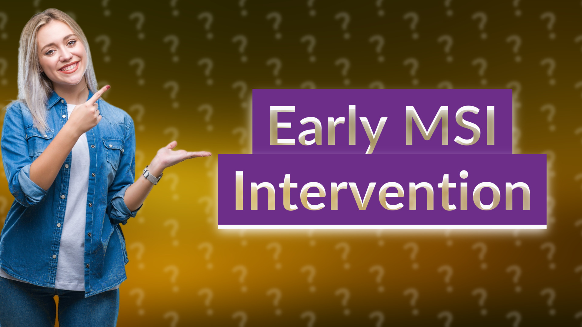 Early MSI Intervention