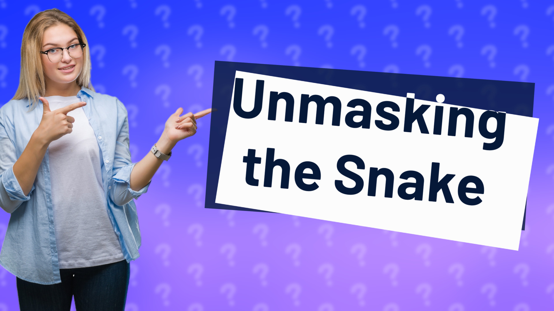 Unmasking the Snake