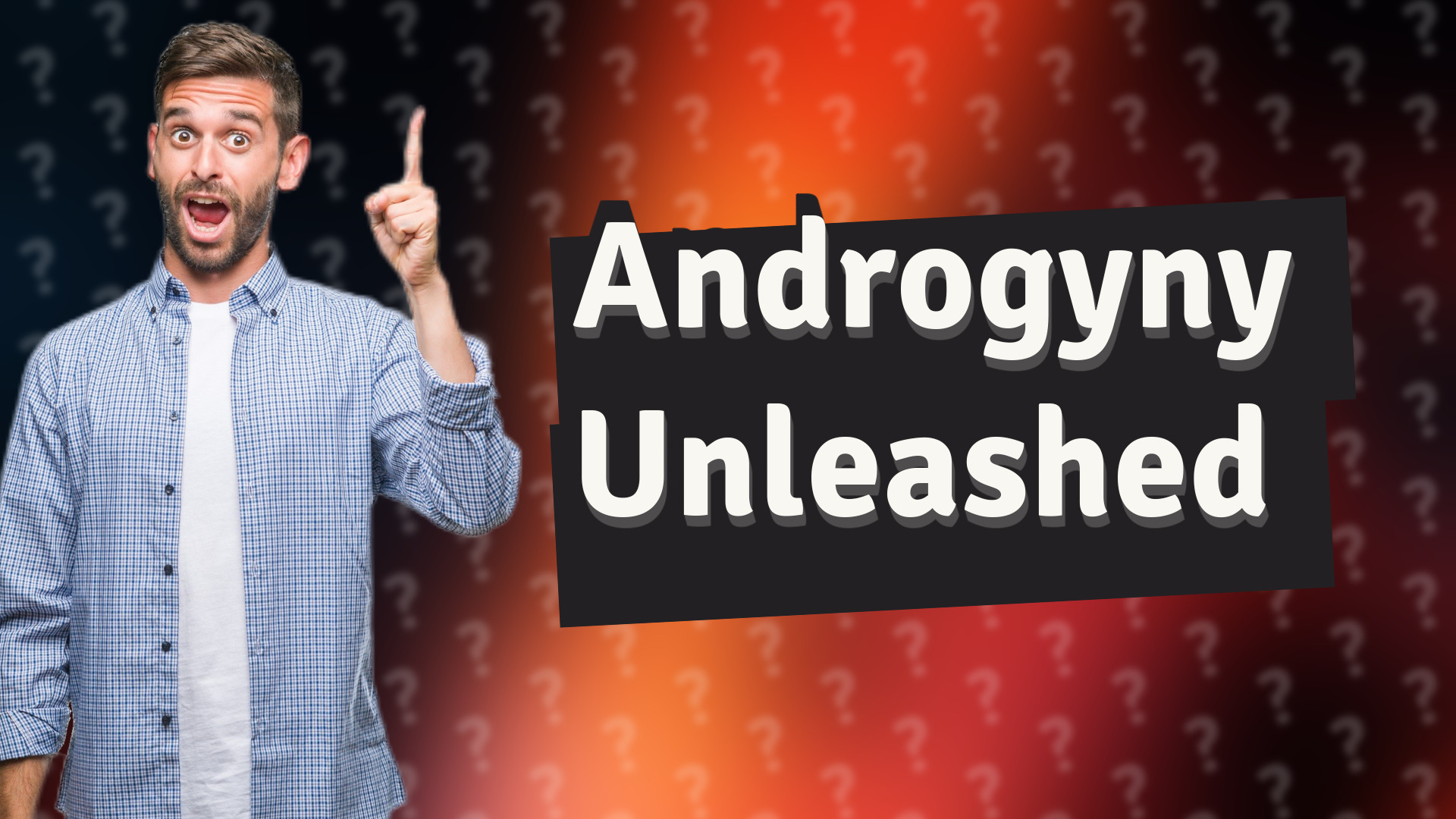 Androgyny Unleashed