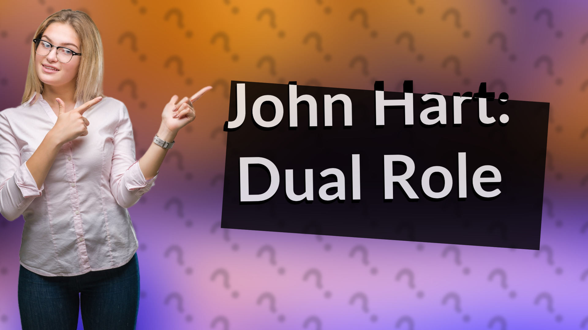 John Hart: Dual Role