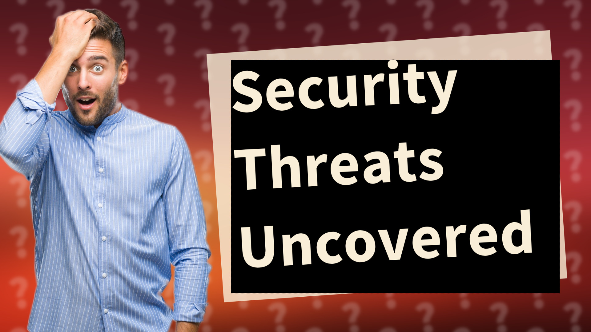 Security Threats Uncovered