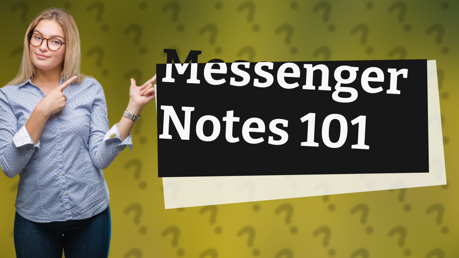 Messenger Notes 101