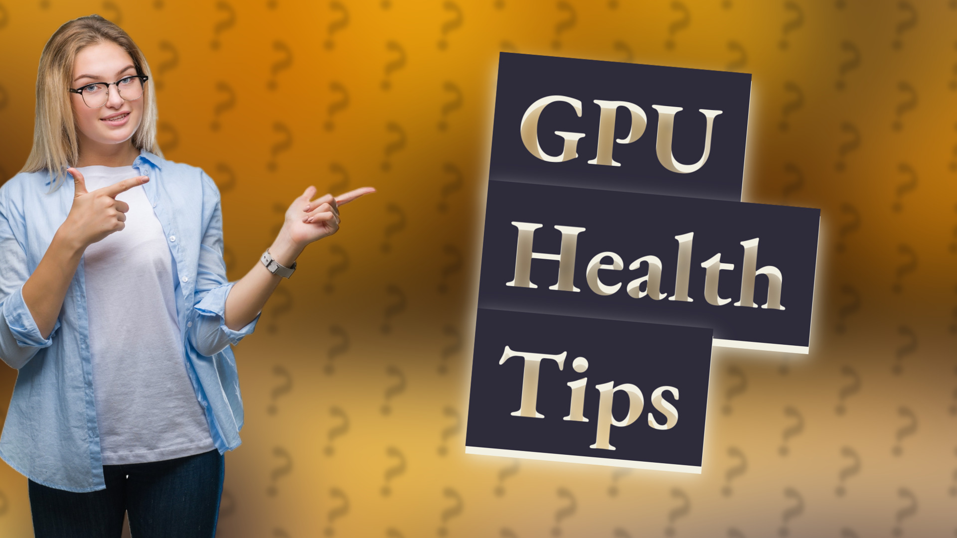 GPU Health Tips