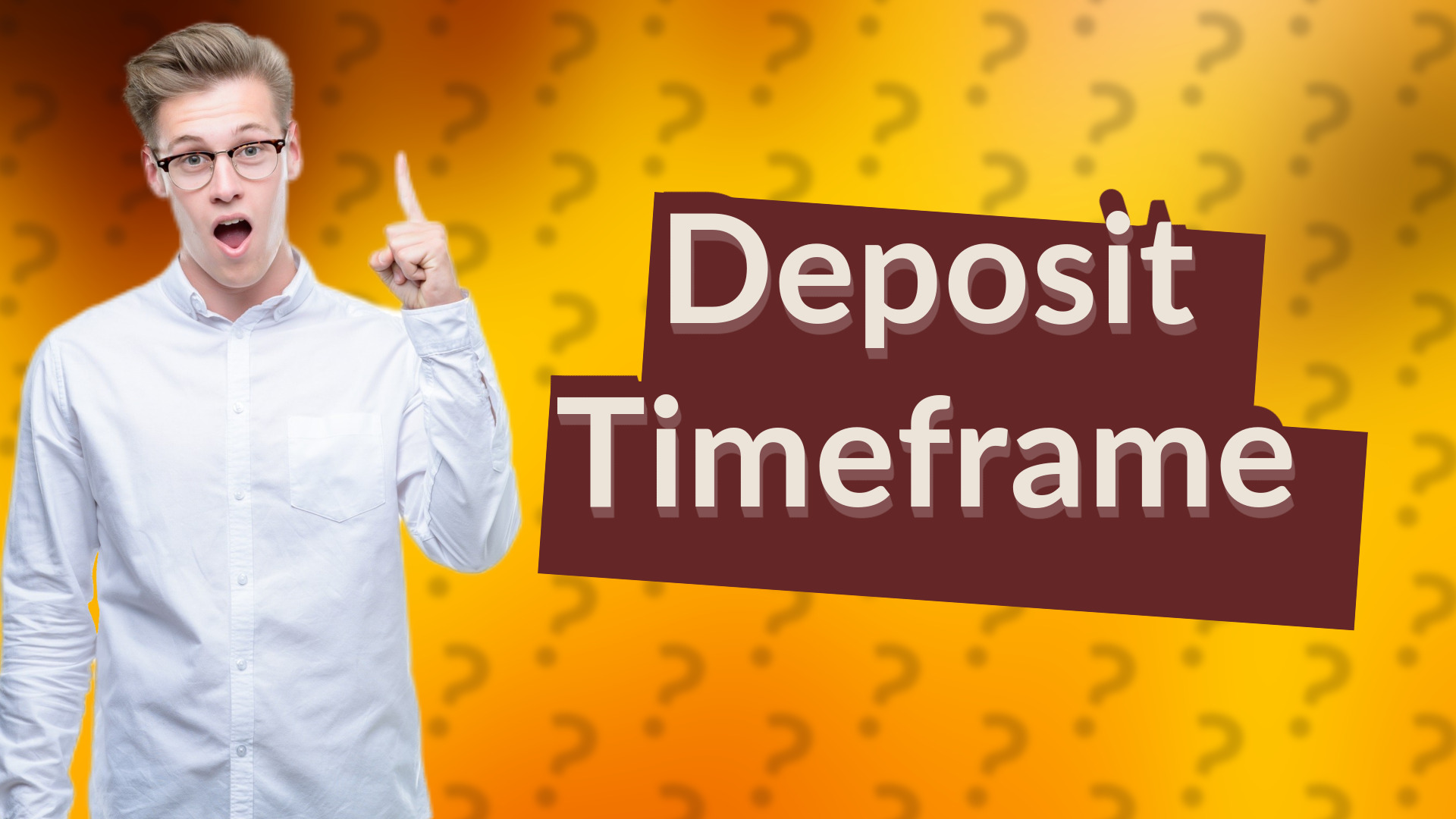Deposit Timeframe