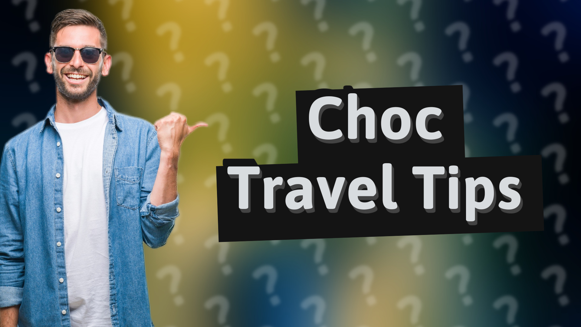 Choc Travel Tips