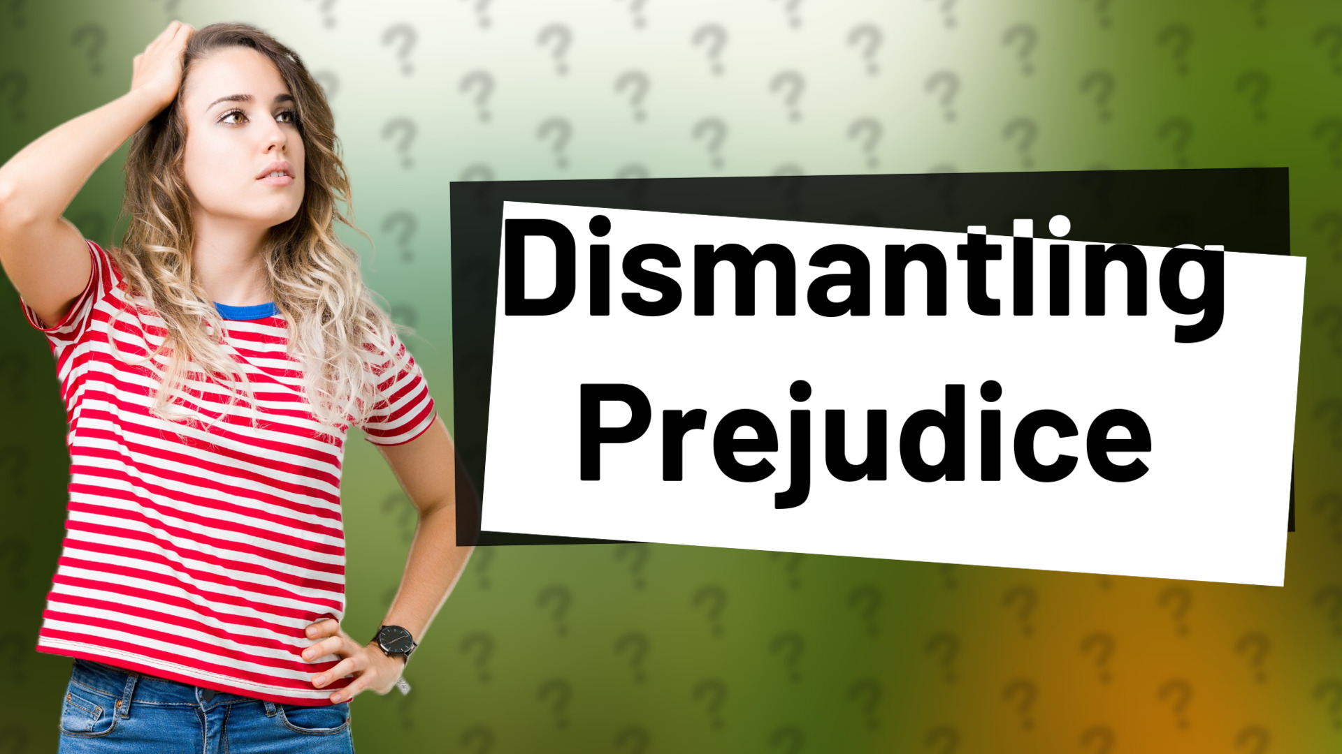 Dismantling Prejudice