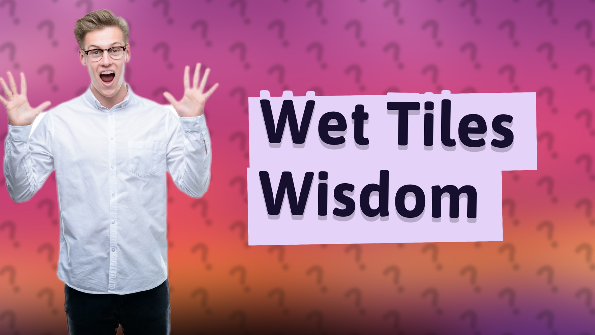 Wet Tiles Wisdom