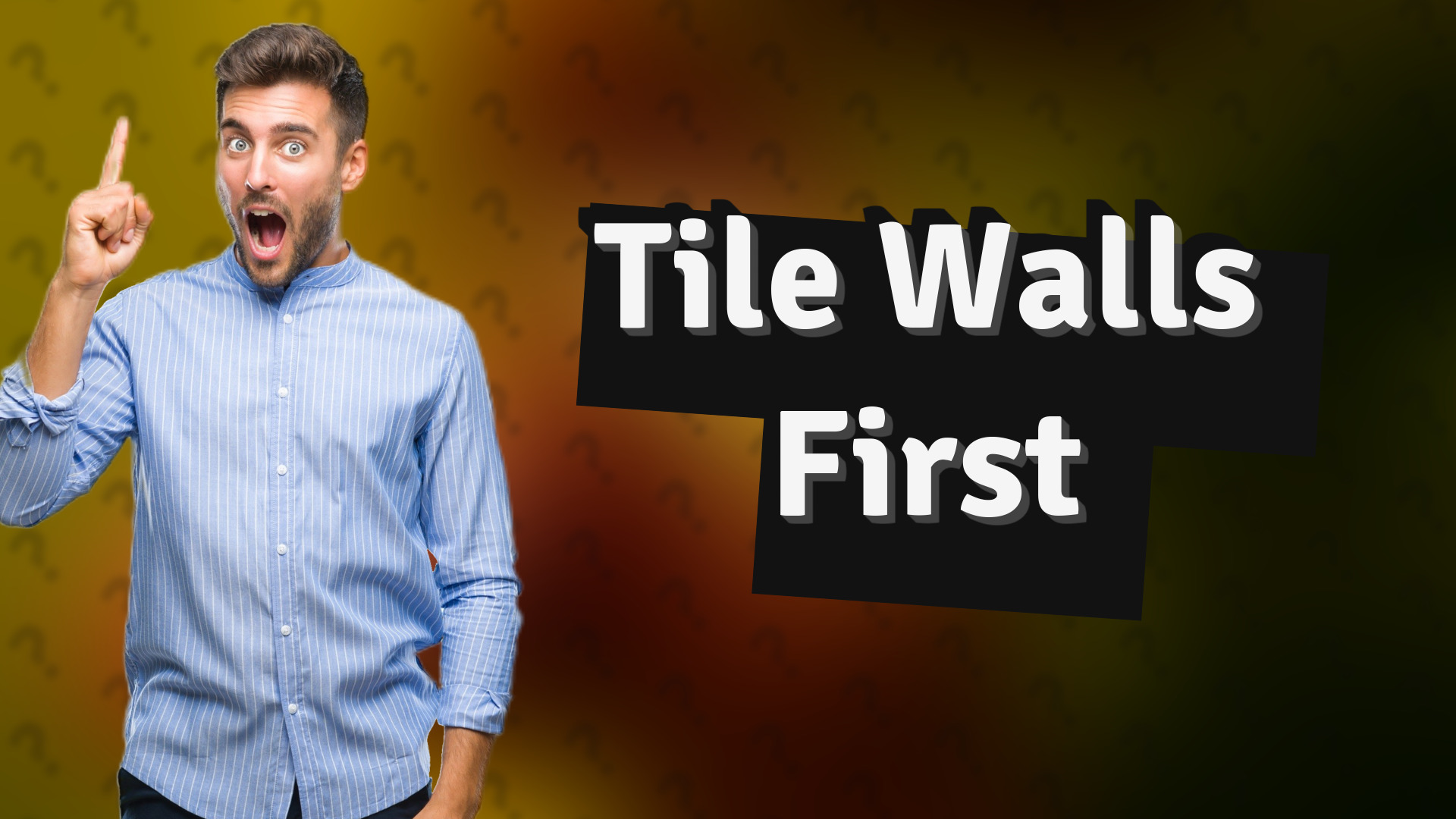 Tile Walls First