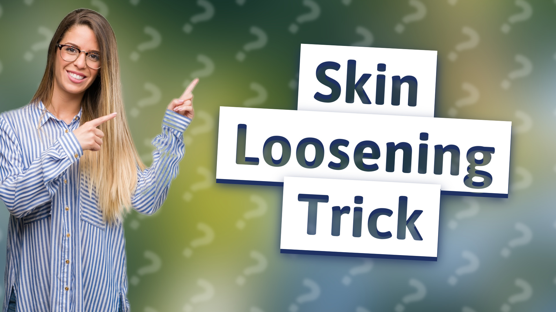 Skin Loosening Trick