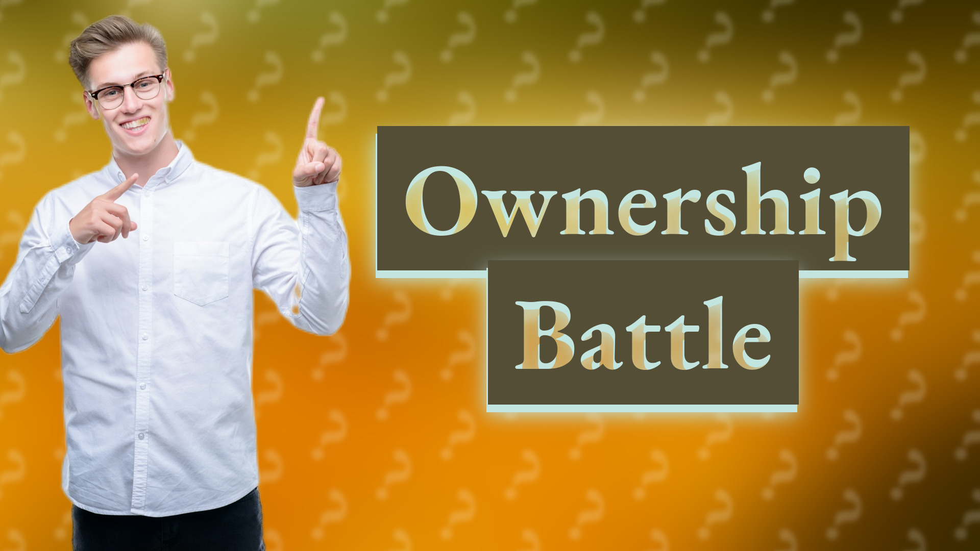 Ownership Battle
