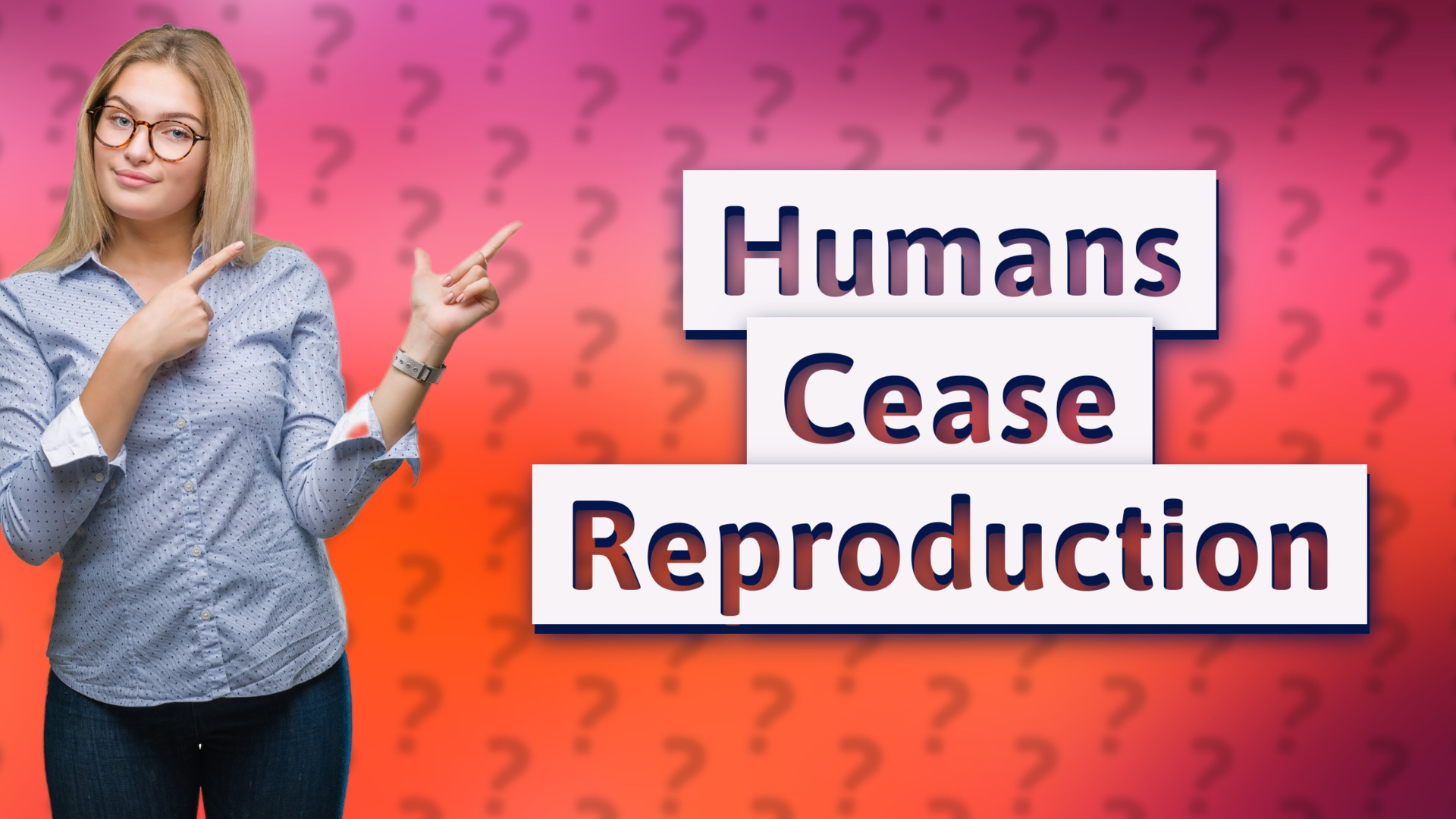 Humans Cease Reproduction