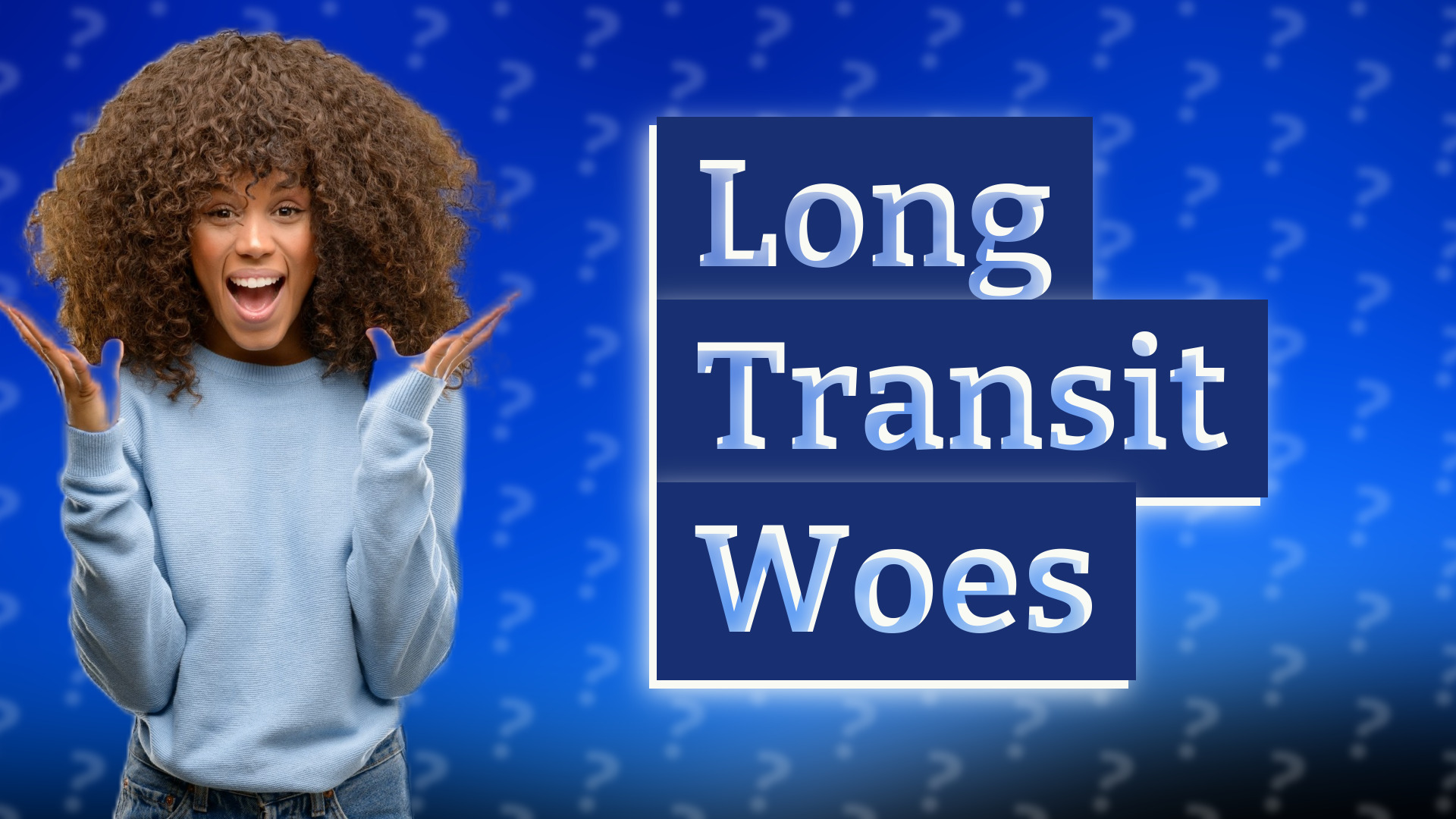 Long Transit Woes