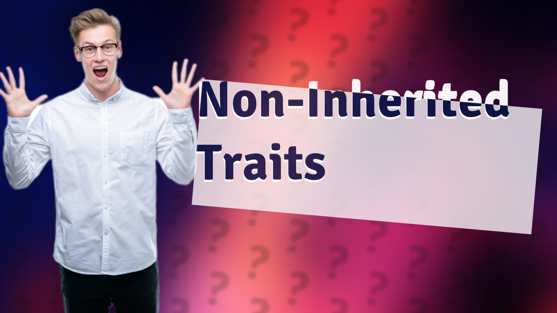 Non-Inherited Traits