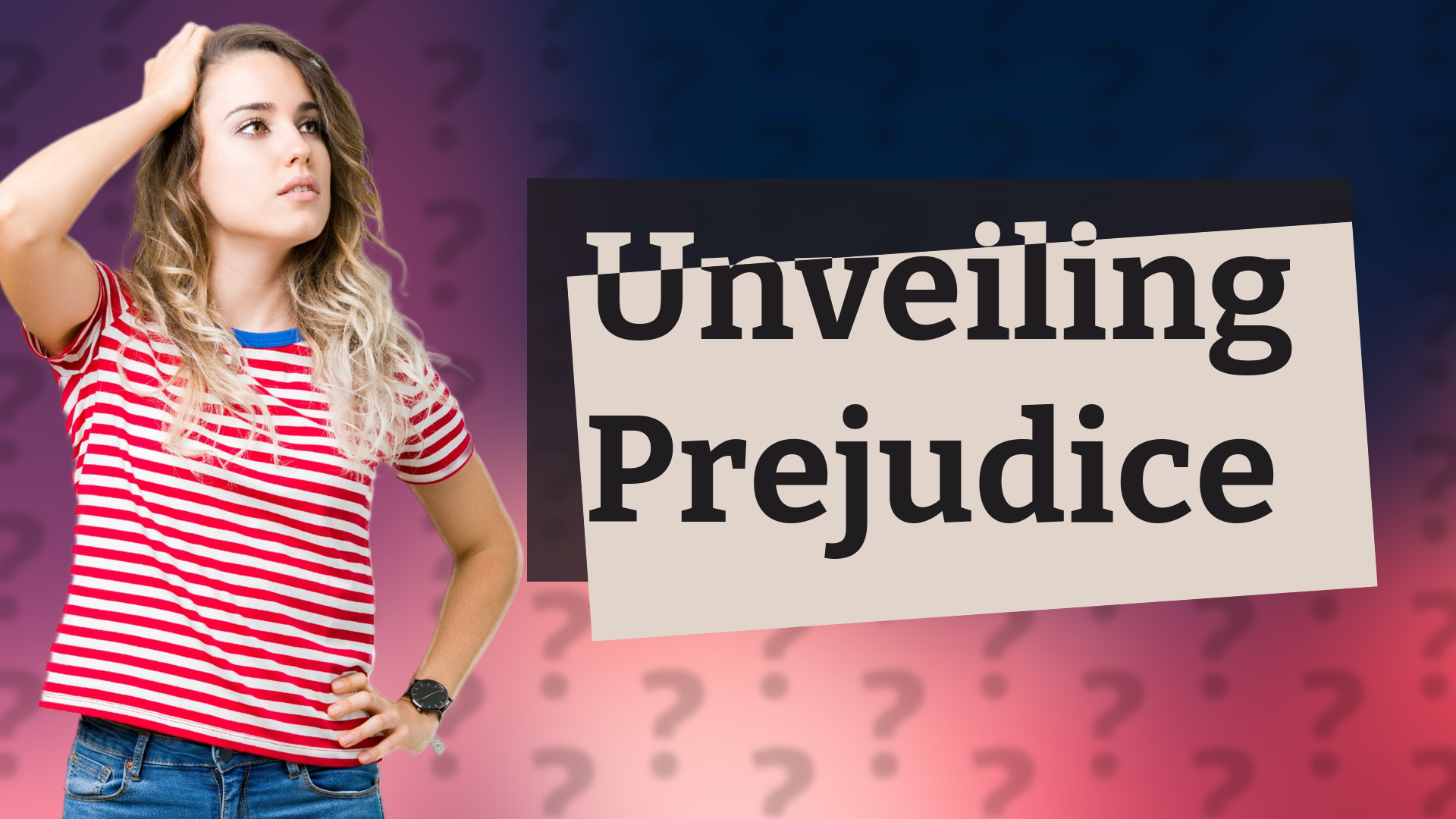Unveiling Prejudice