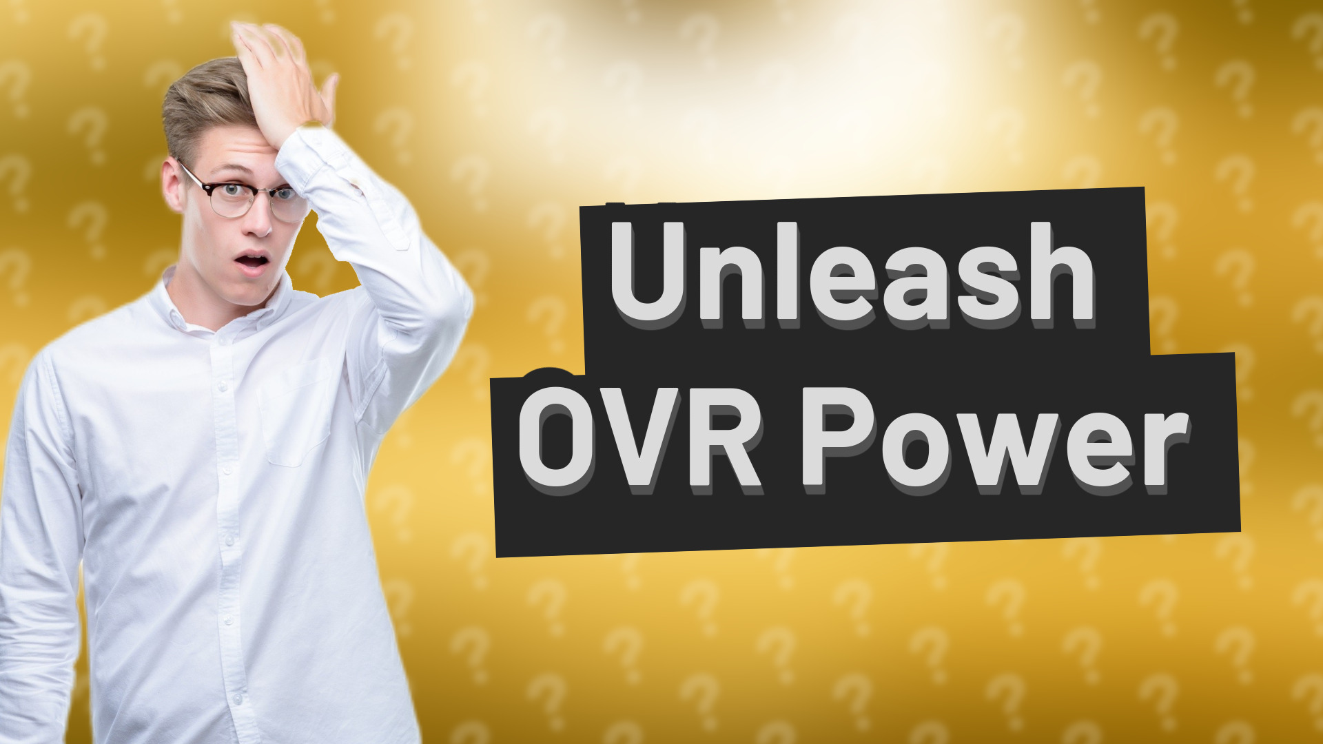Unleash OVR Power