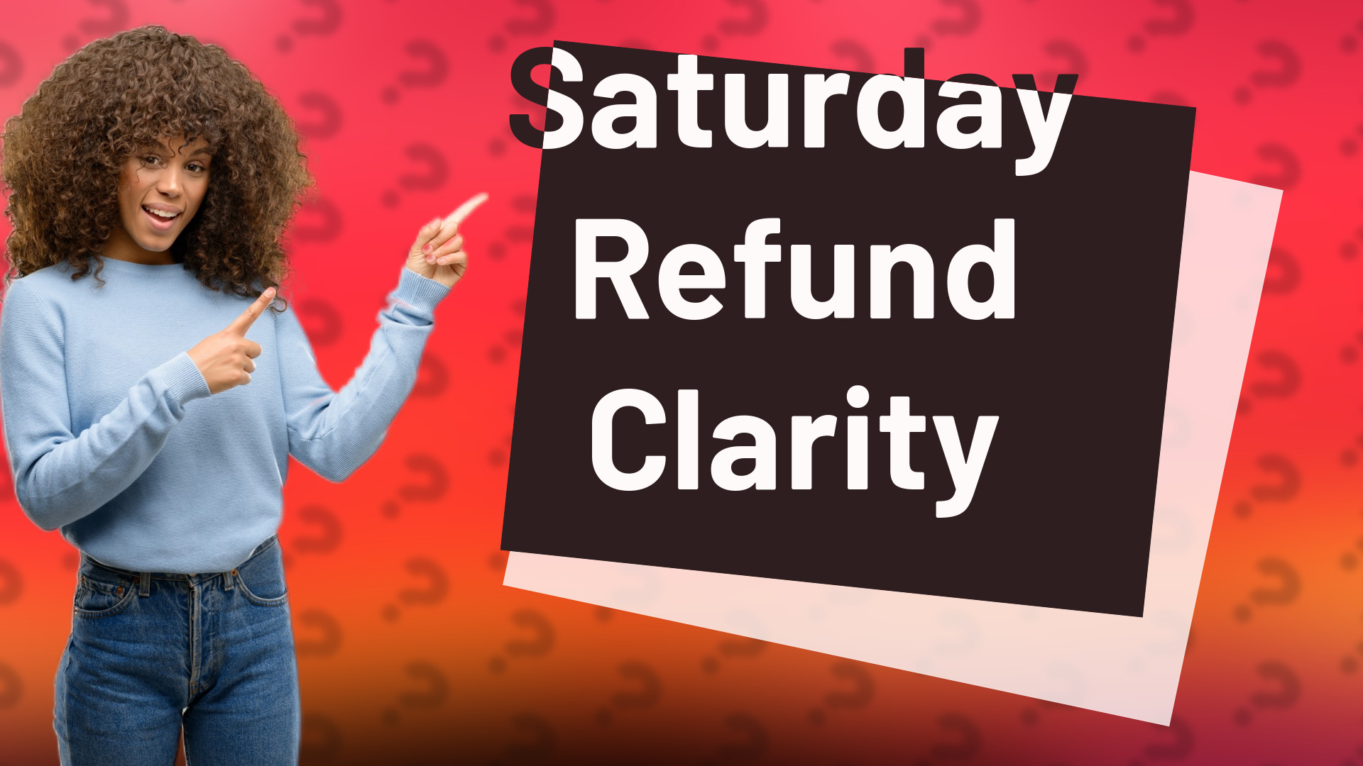 Saturday Refund Clarity