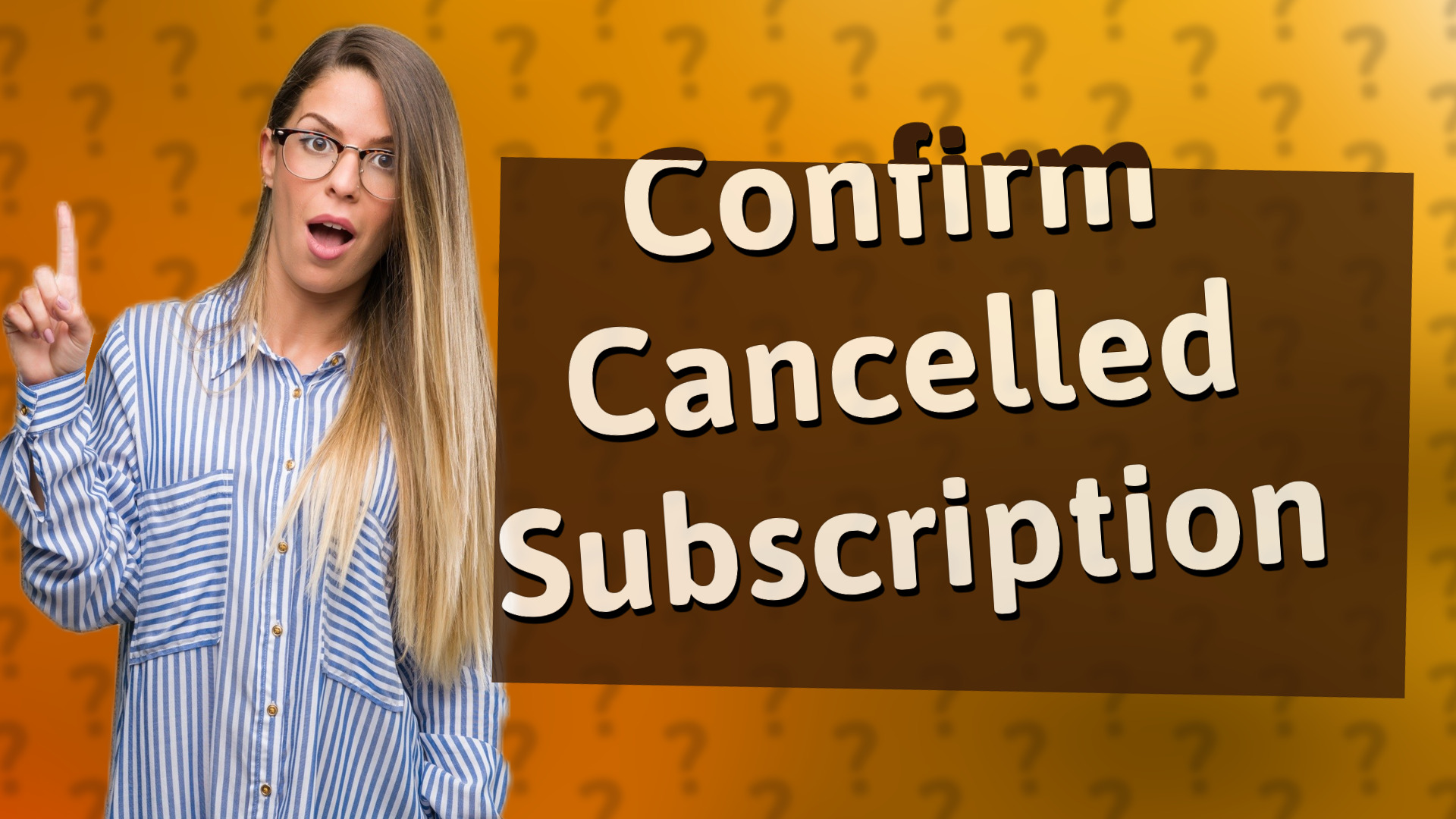 Confirm Cancelled Subscription