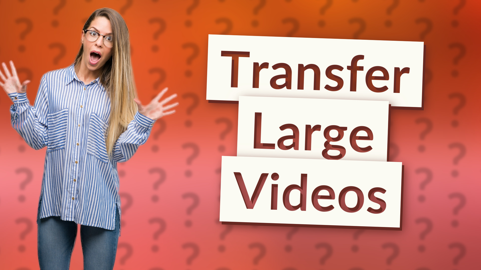 Transfer Large Videos