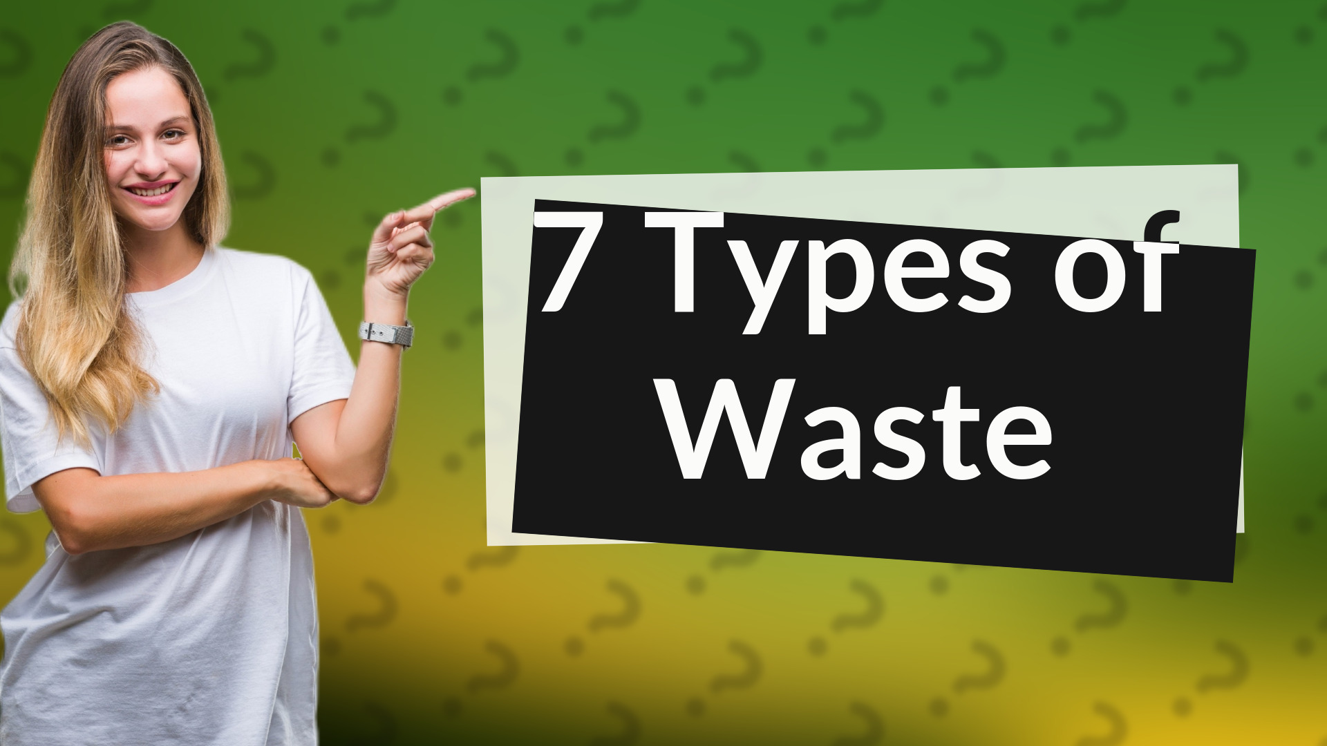 7 Types of Waste