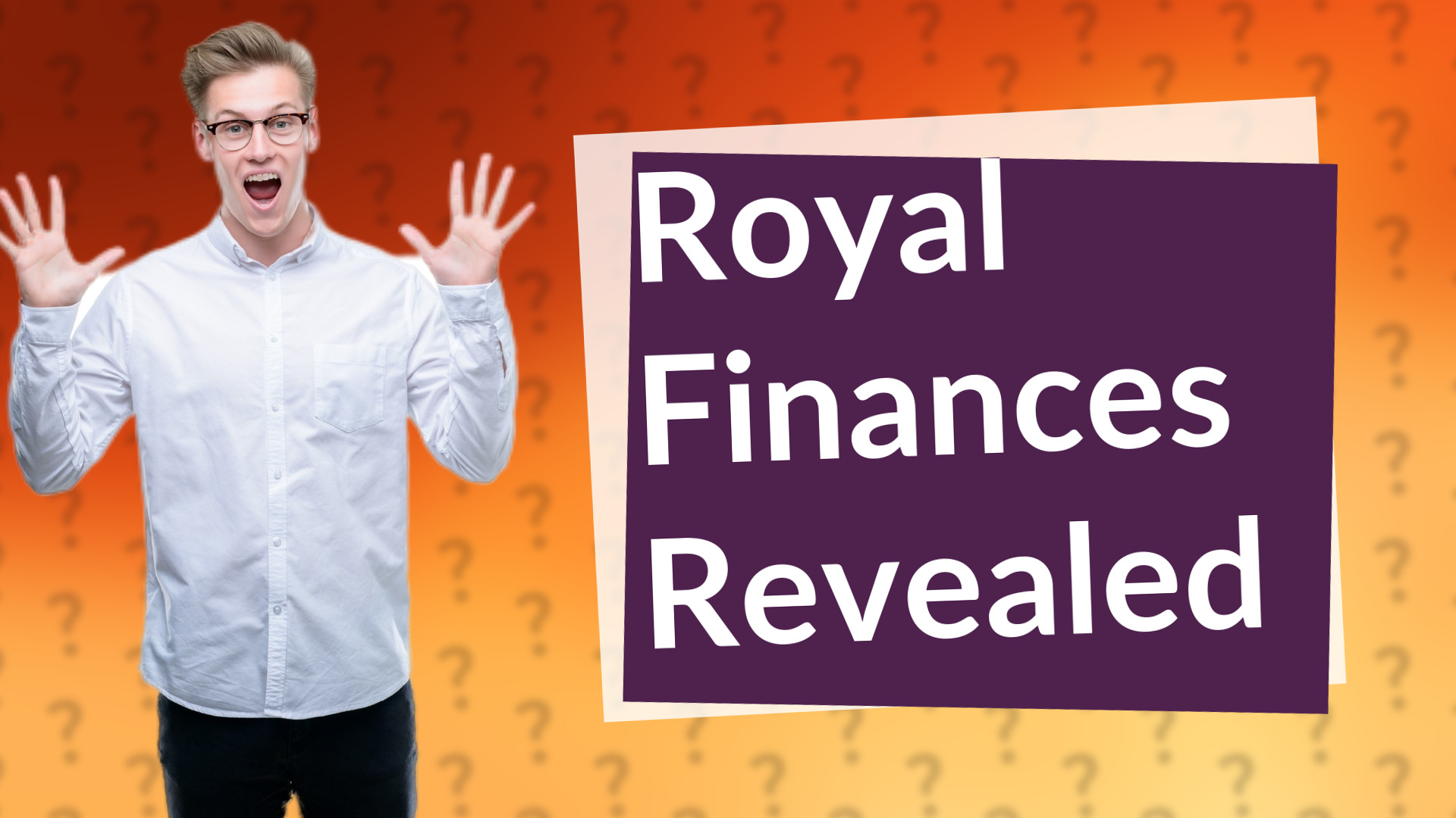 Royal Finances Revealed