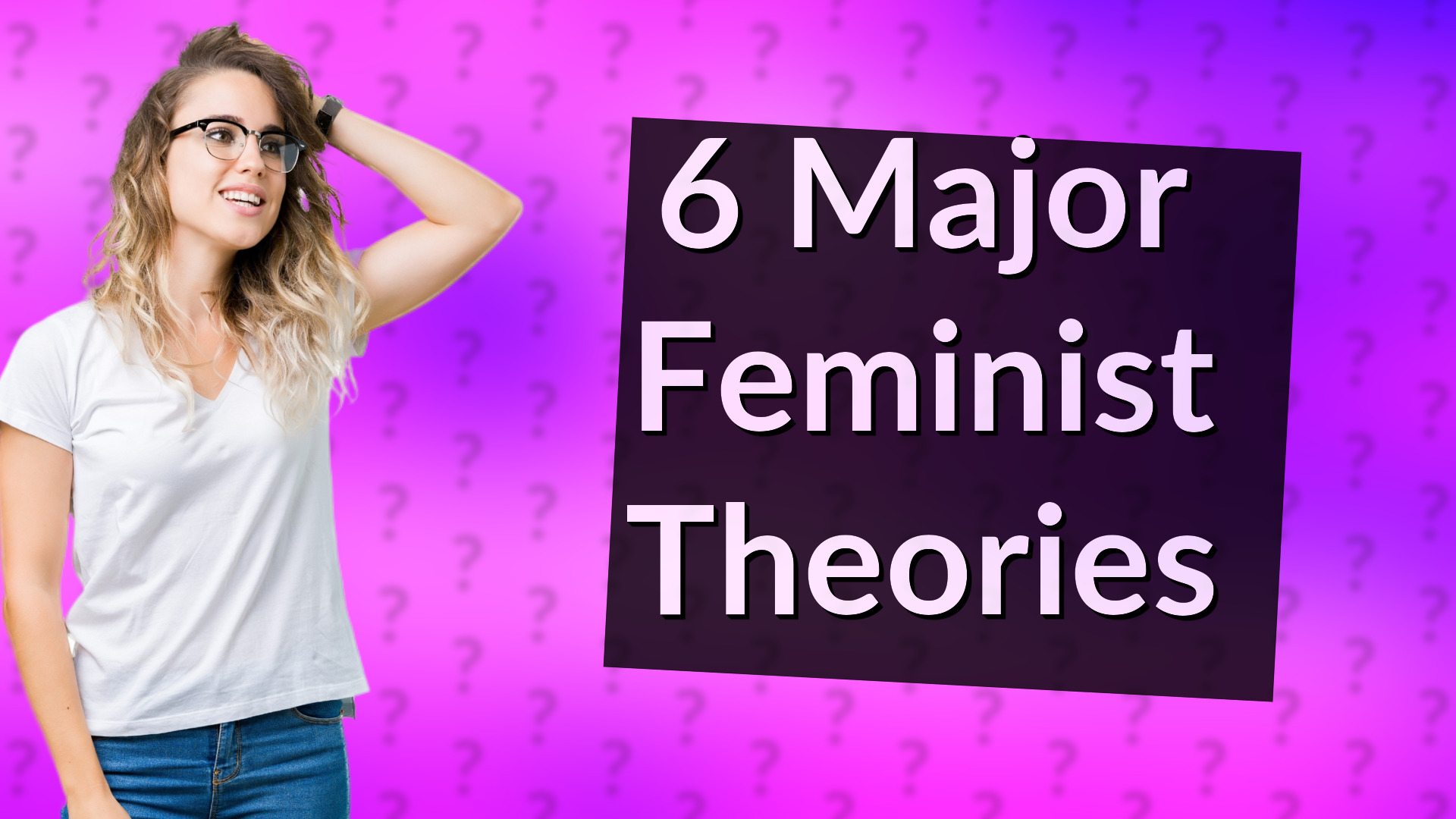 6 Major Feminist Theories