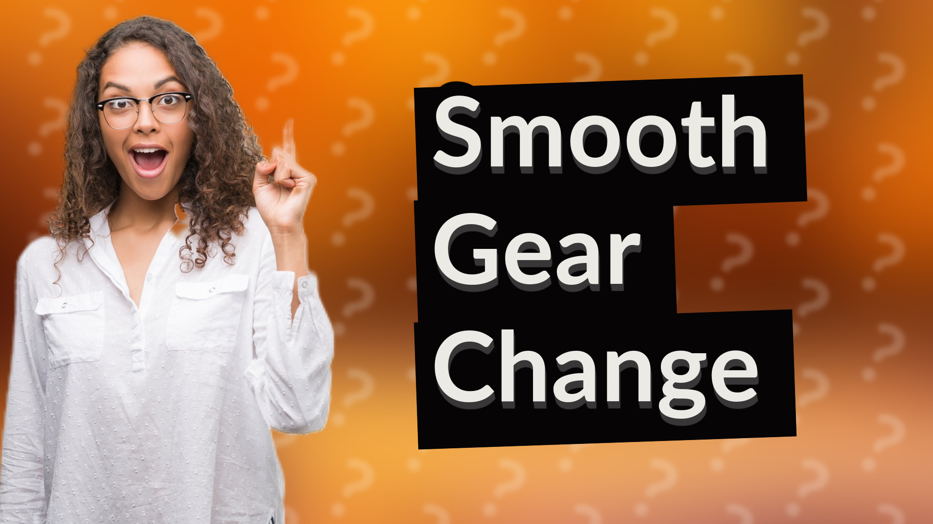 Smooth Gear Change