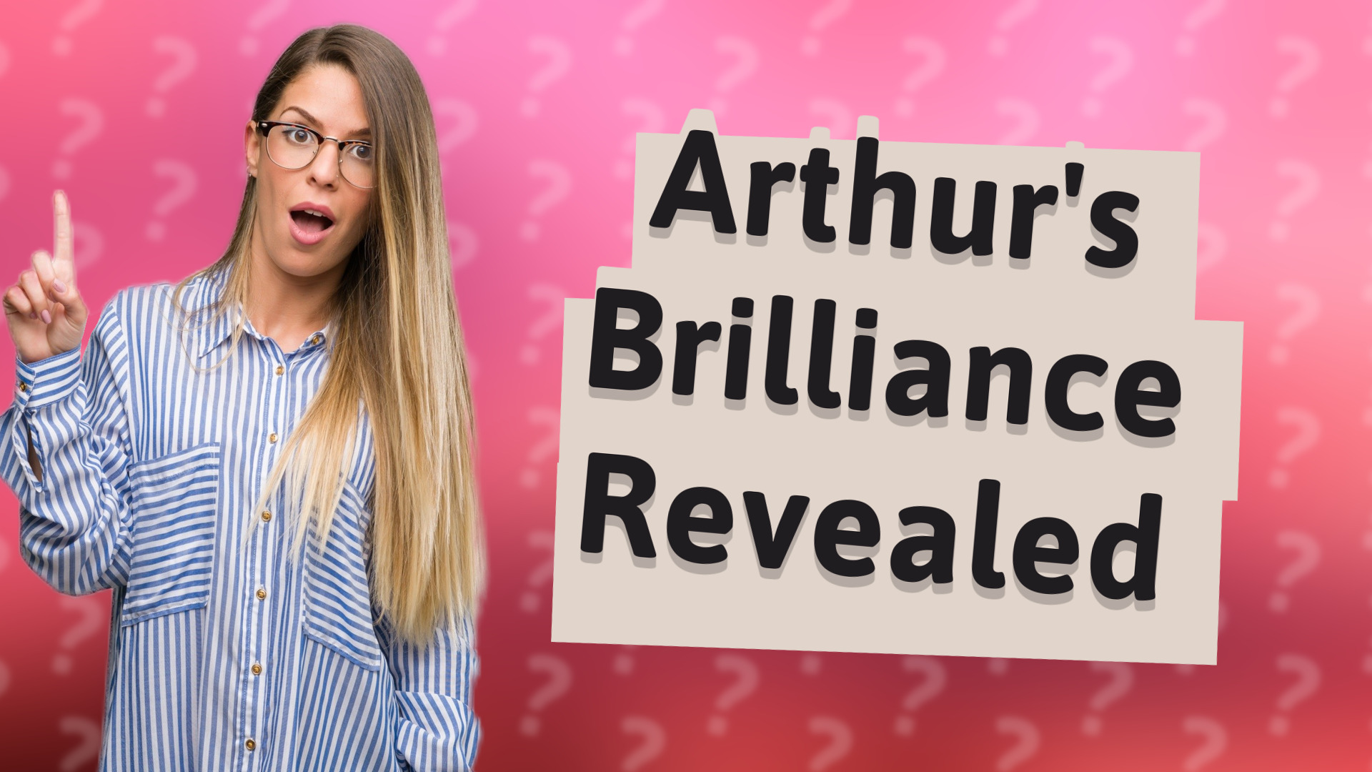 Arthur's Brilliance Revealed