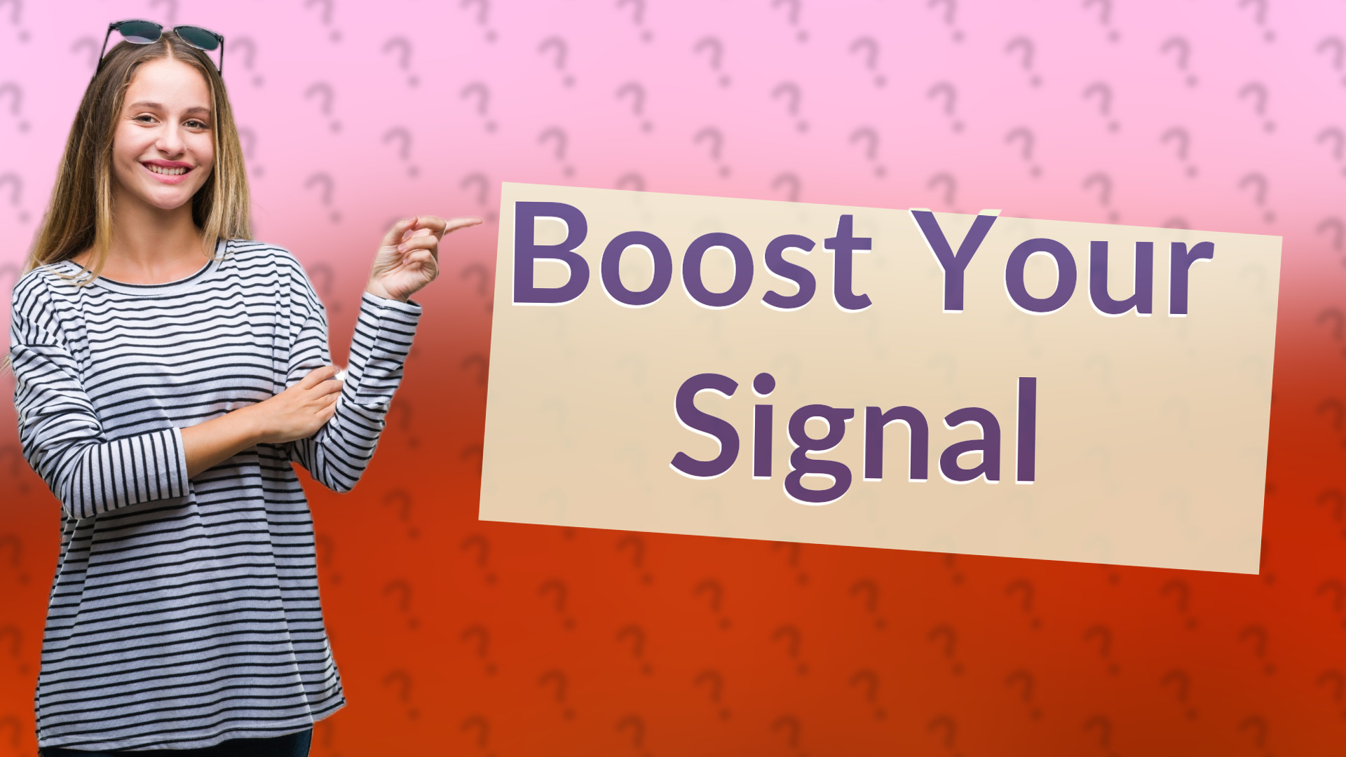 Boost Your Signal