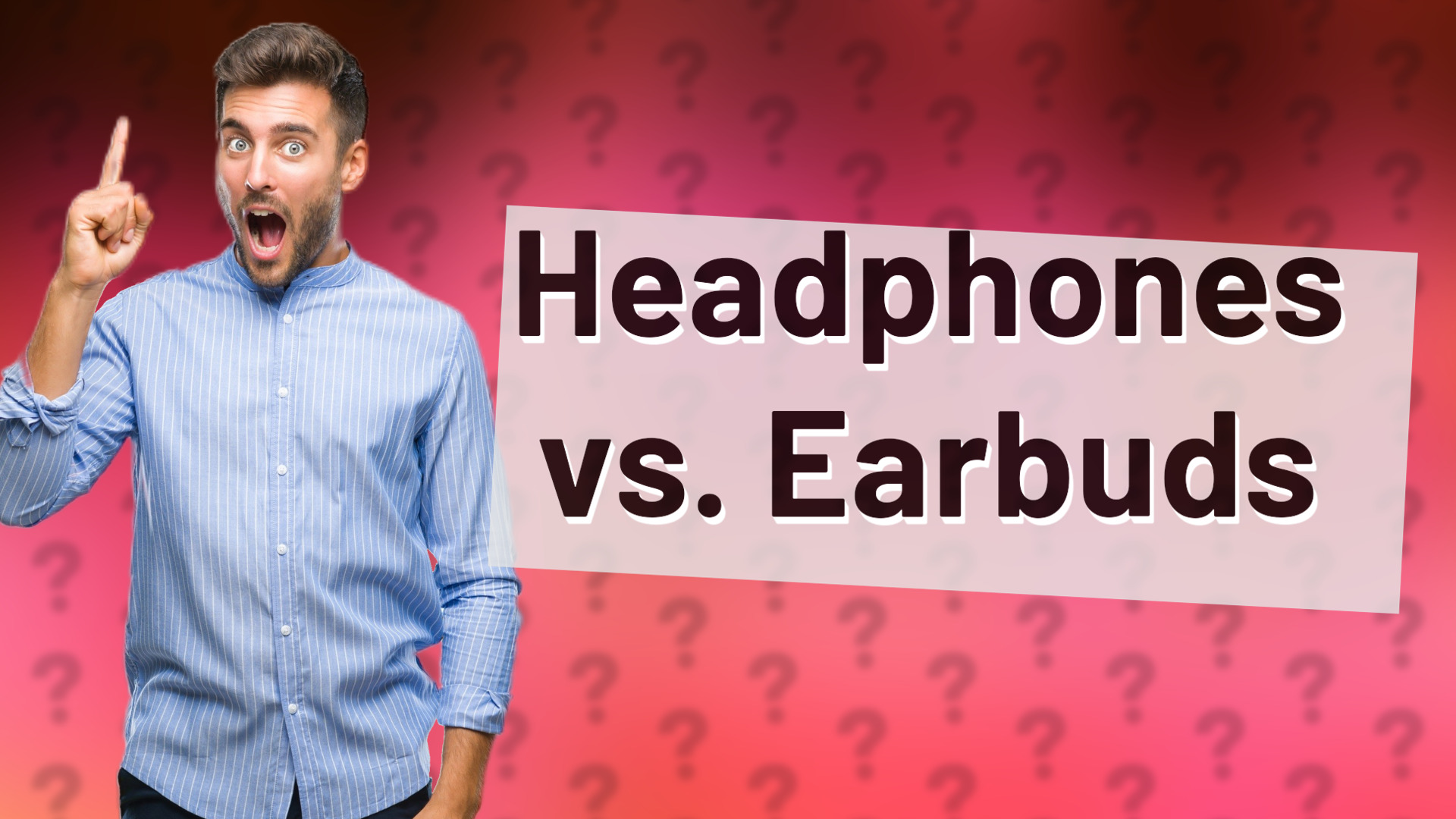 Headphones vs. Earbuds