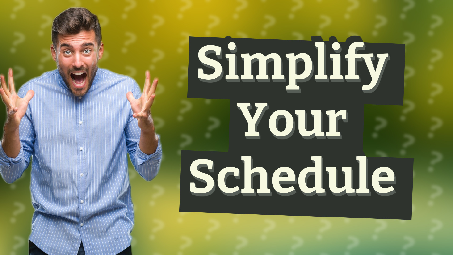 Simplify Your Schedule
