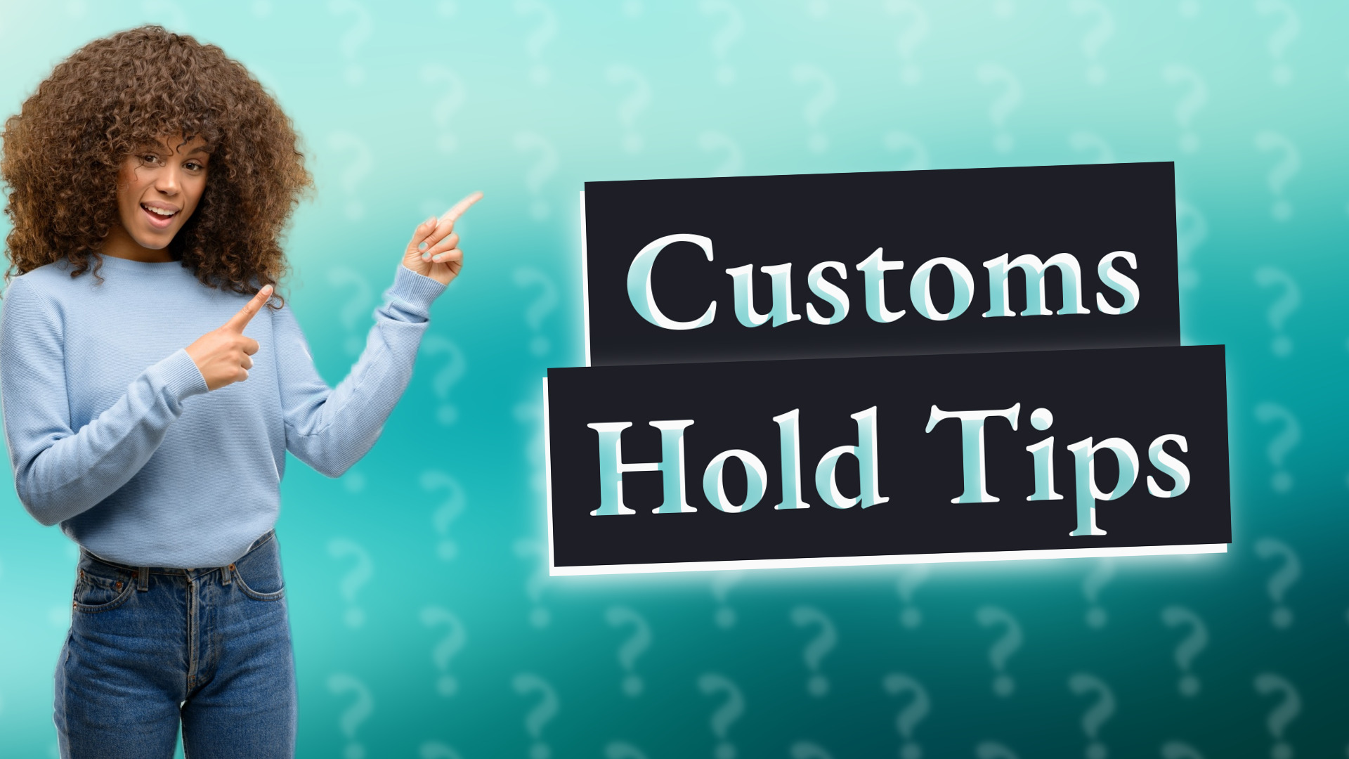 Customs Hold Tips