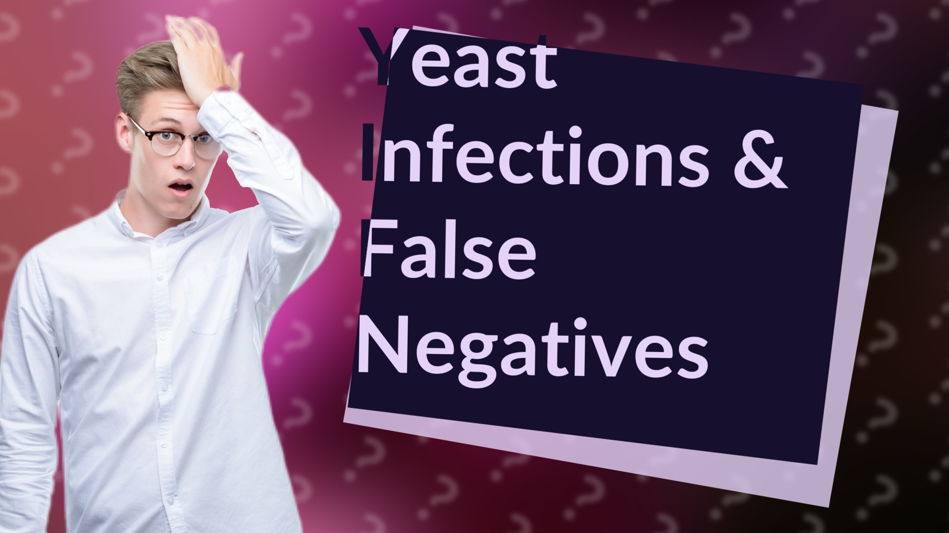 Yeast Infections & False Negatives