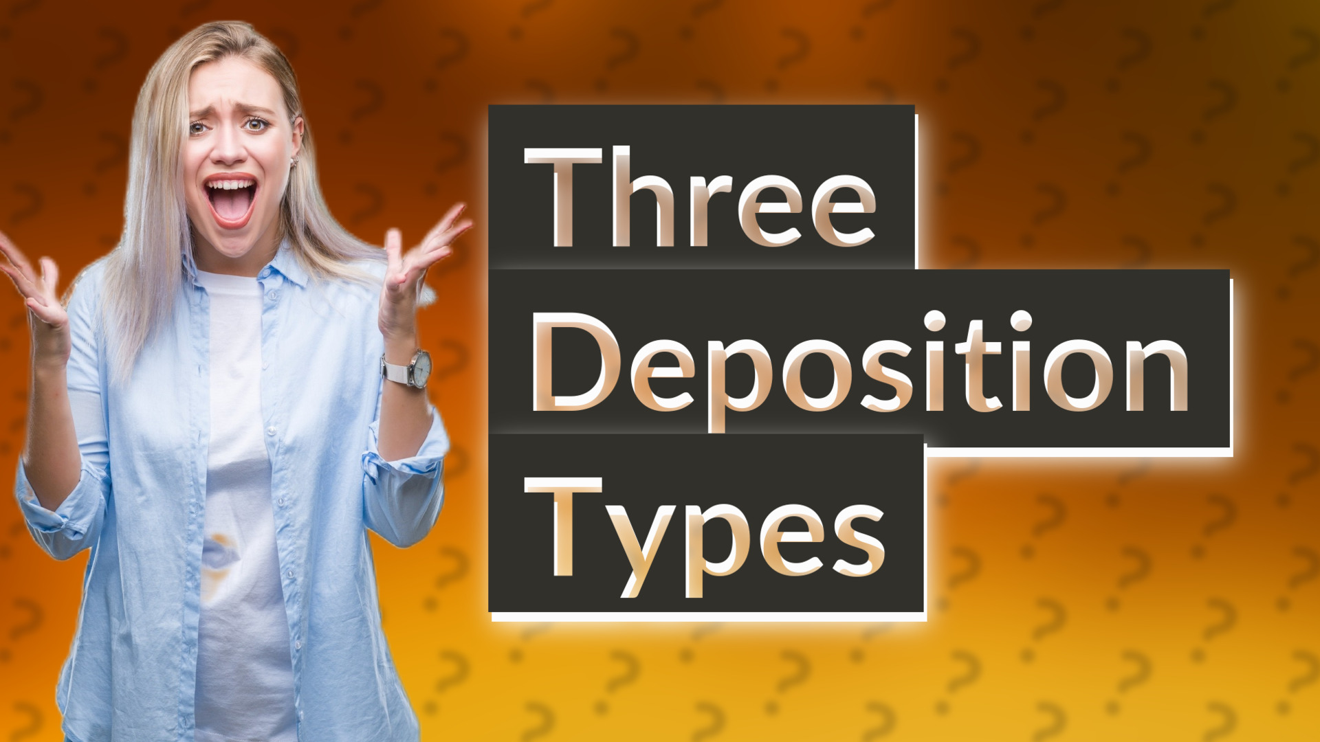 Three Deposition Types