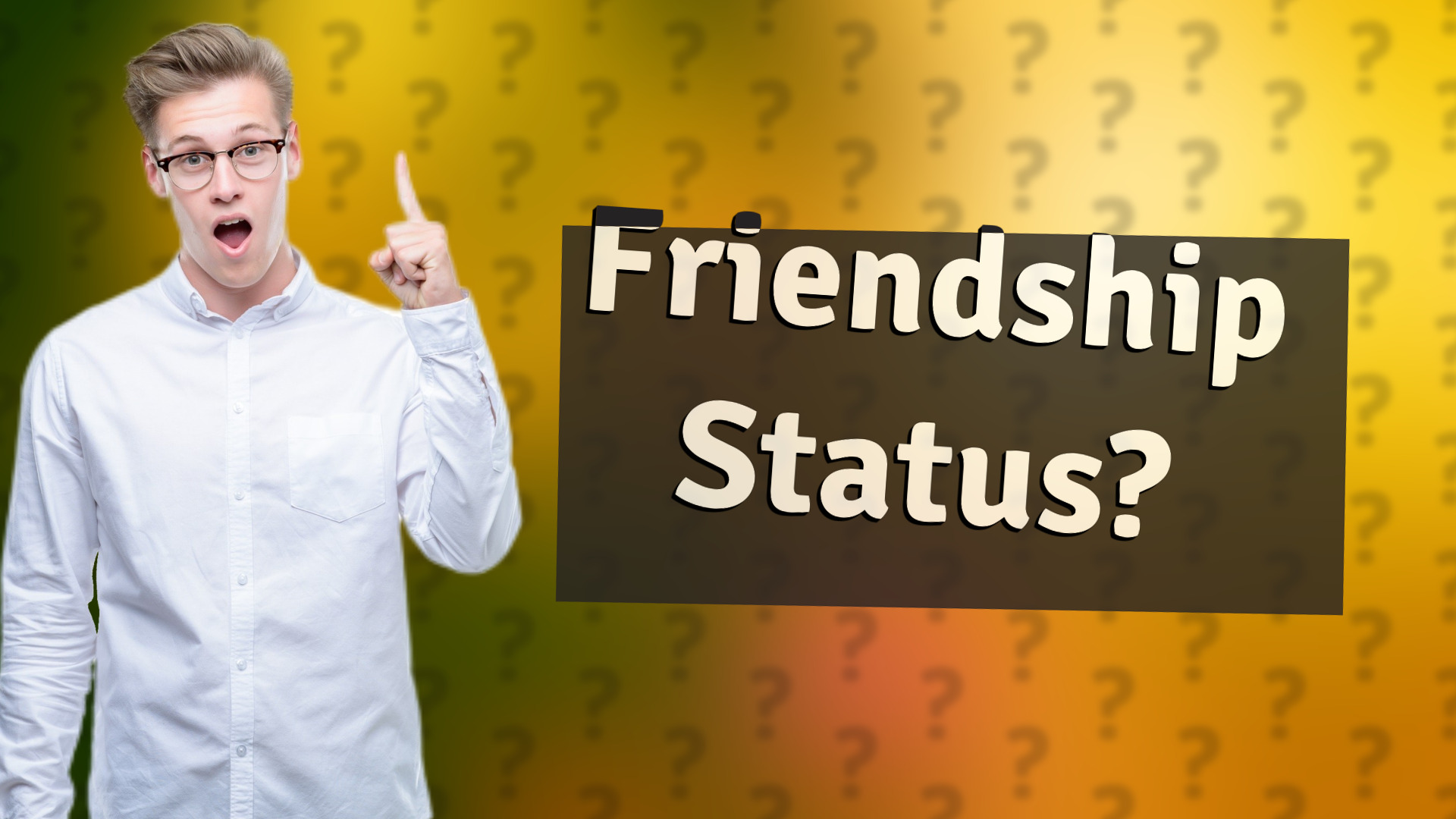 Friendship Status?