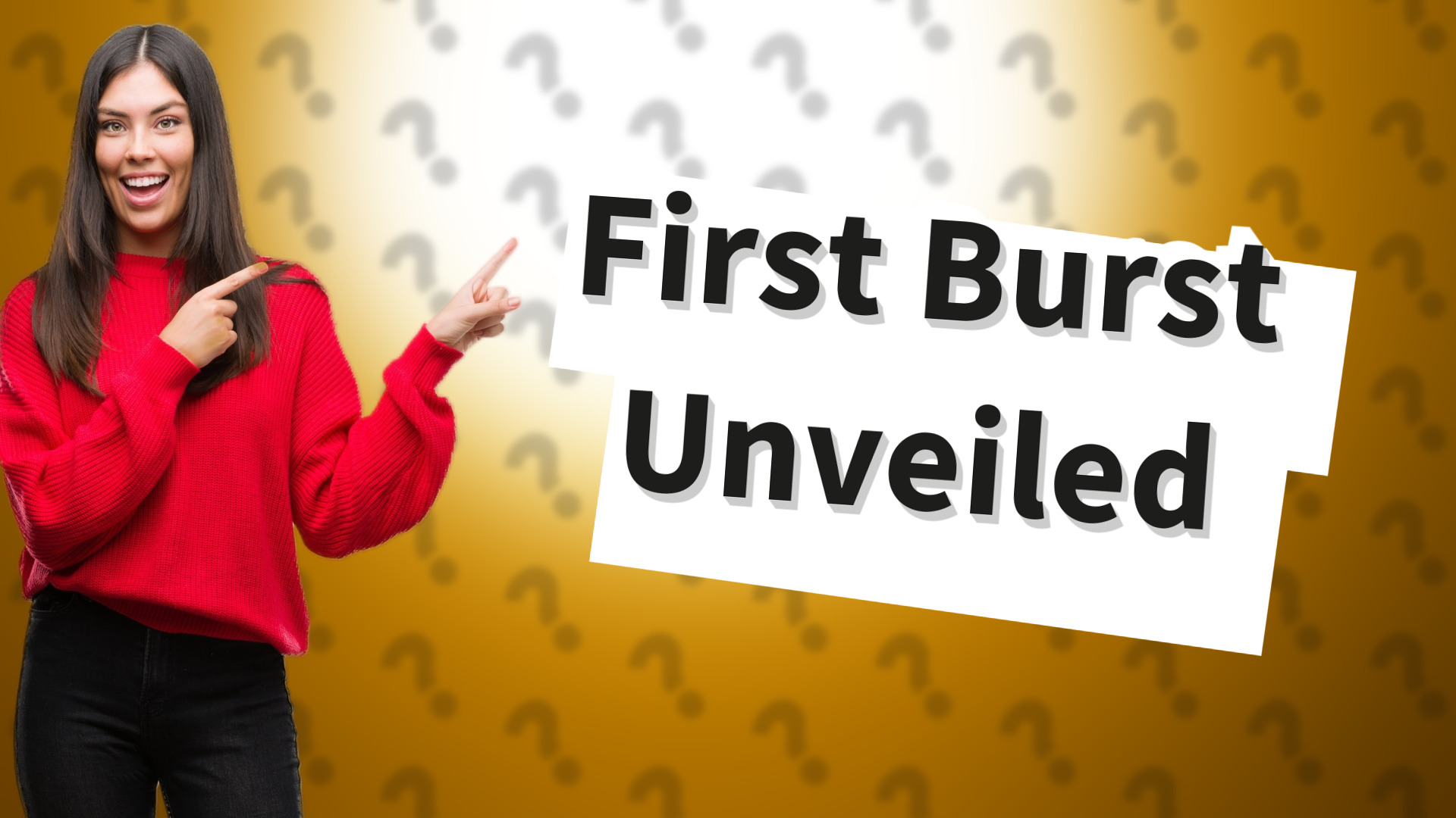 First Burst Unveiled