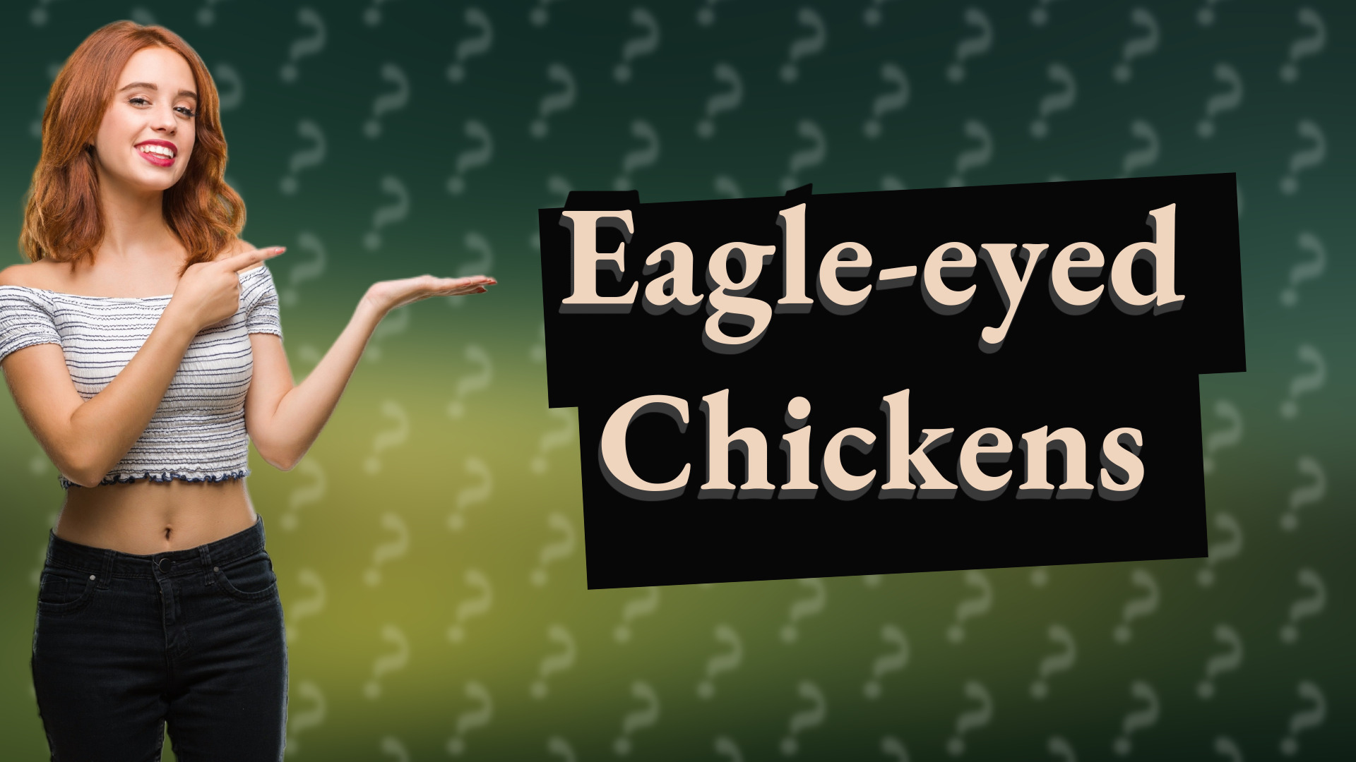 Eagle-eyed Chickens