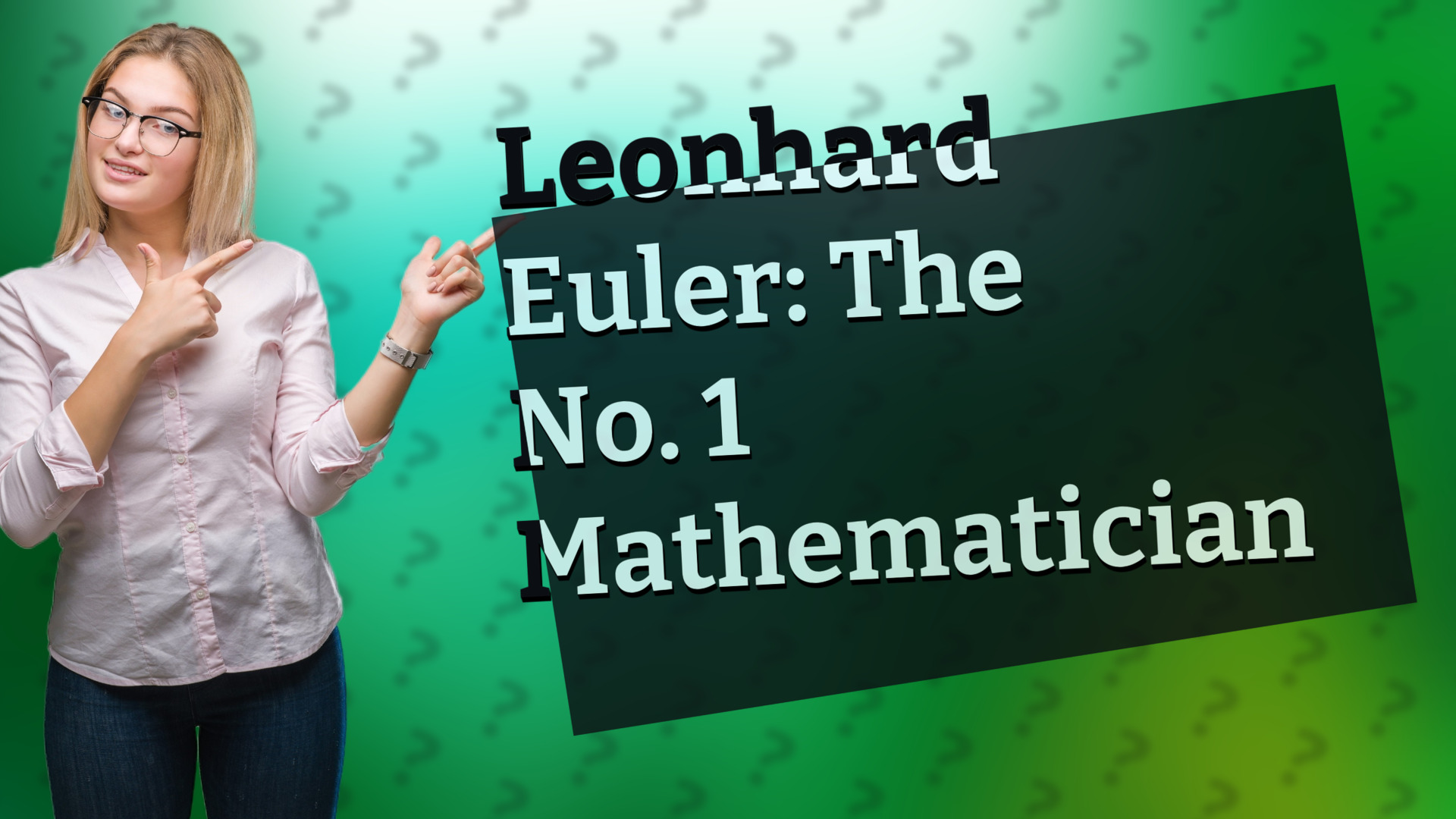 Leonhard Euler: The No. 1 Mathematician