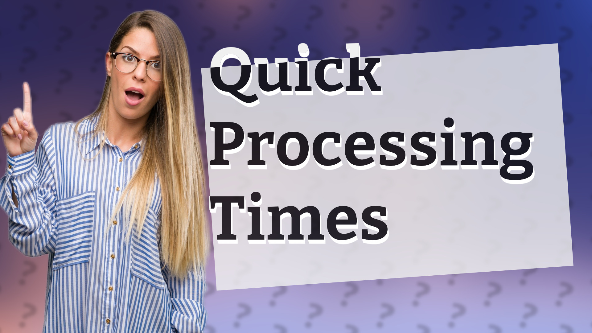 Quick Processing Times