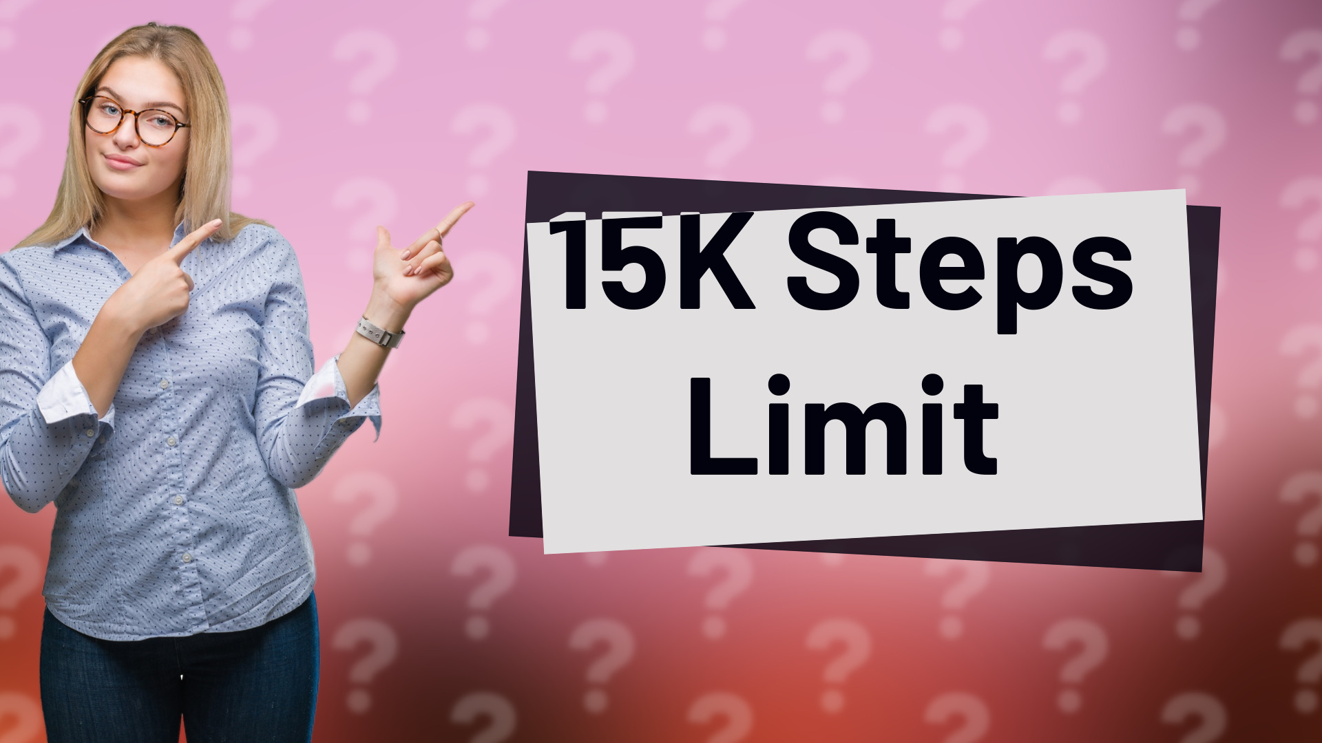 15K Steps Limit
