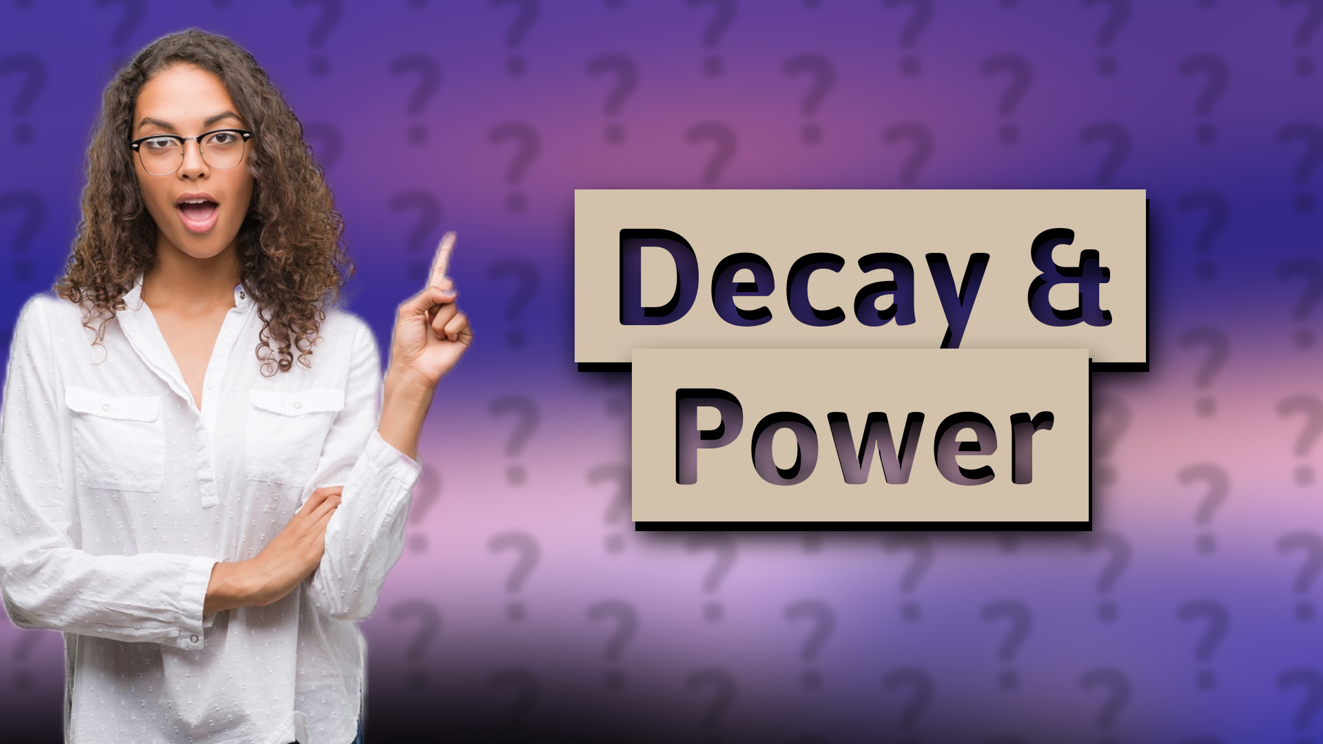 Decay & Power