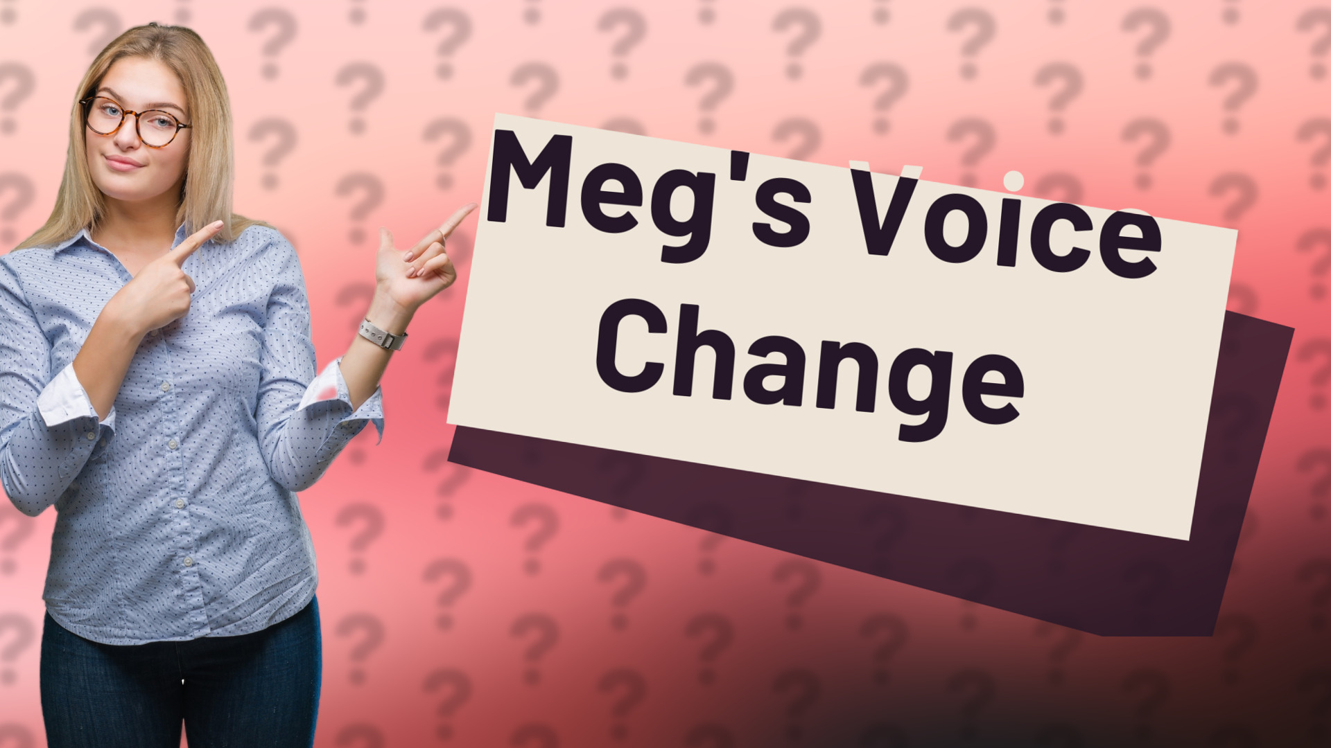Meg's Voice Change