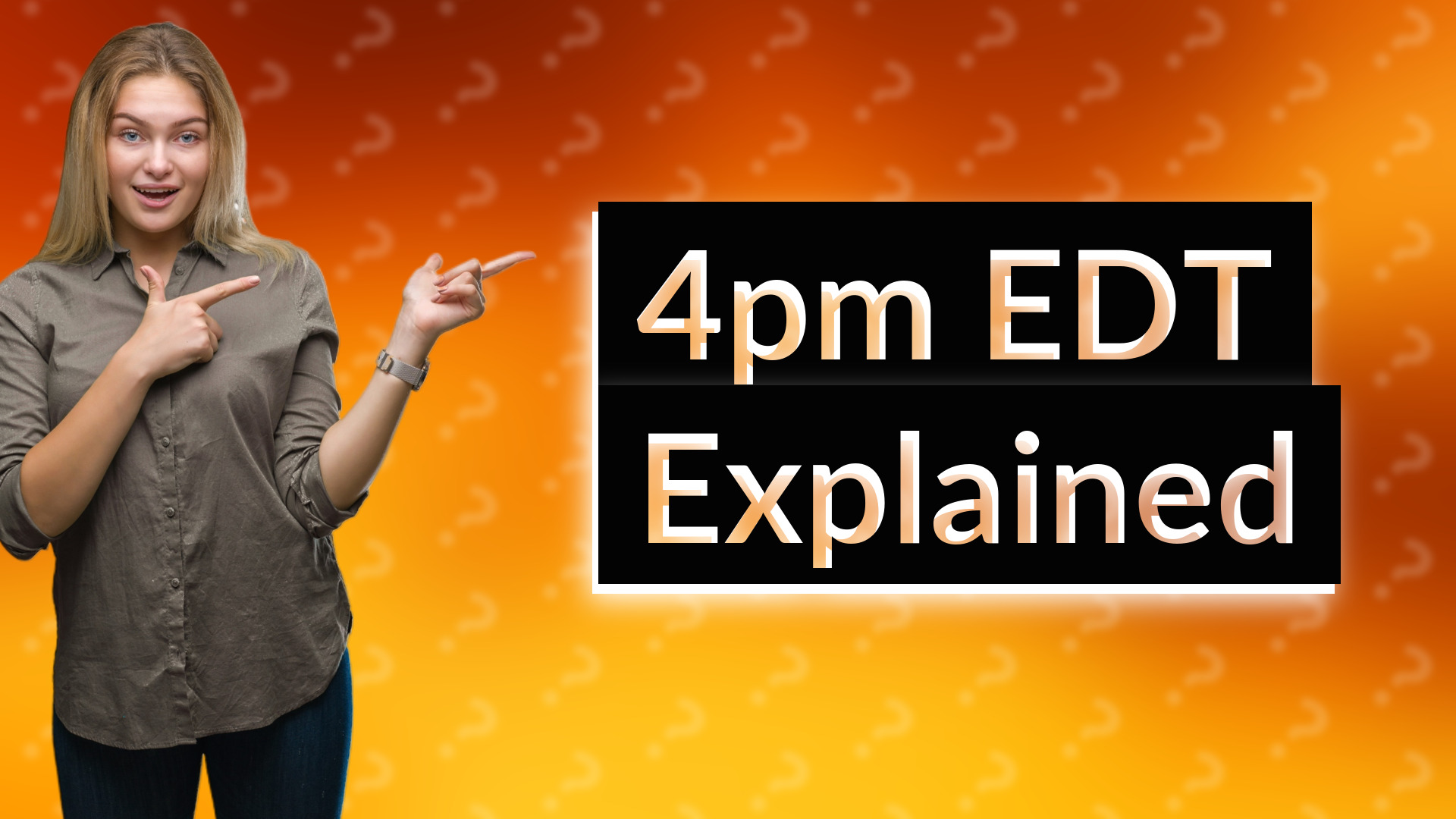 4pm EDT Explained