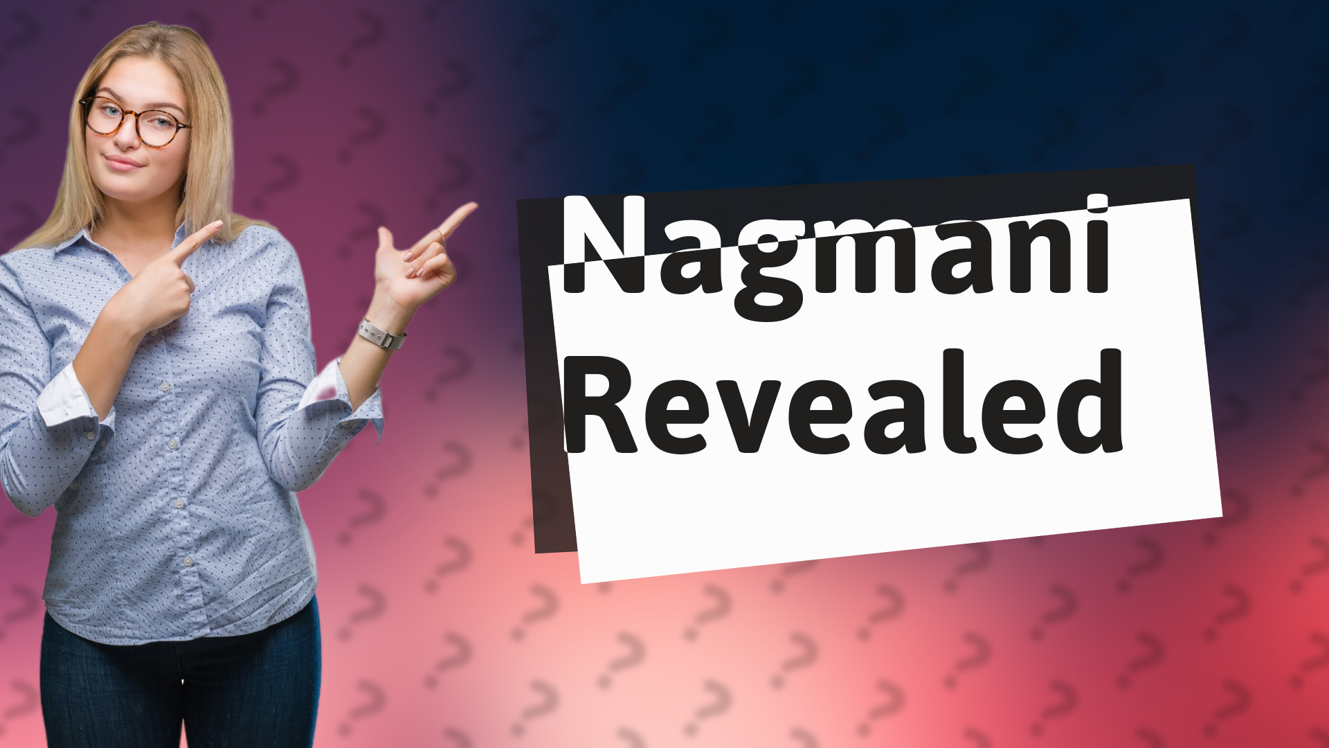 Nagmani Revealed