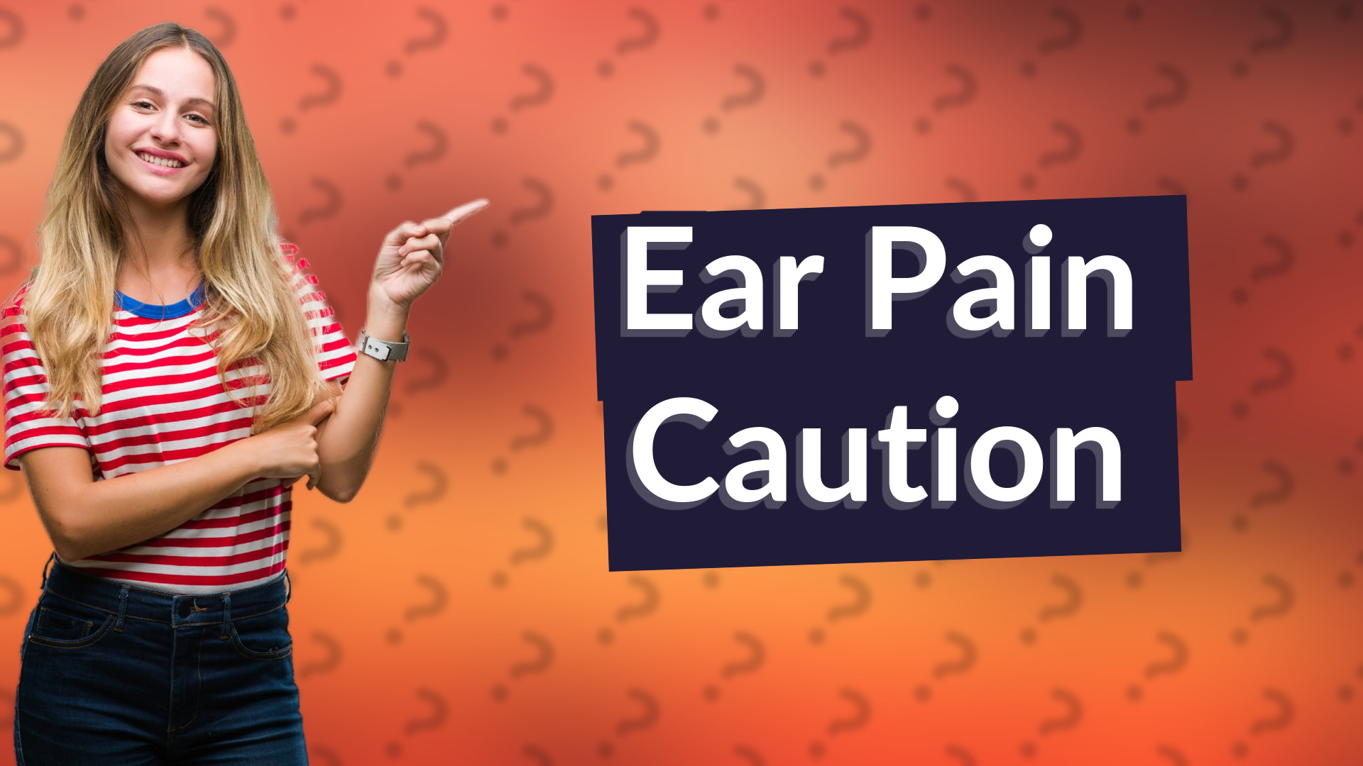 Ear Pain Caution