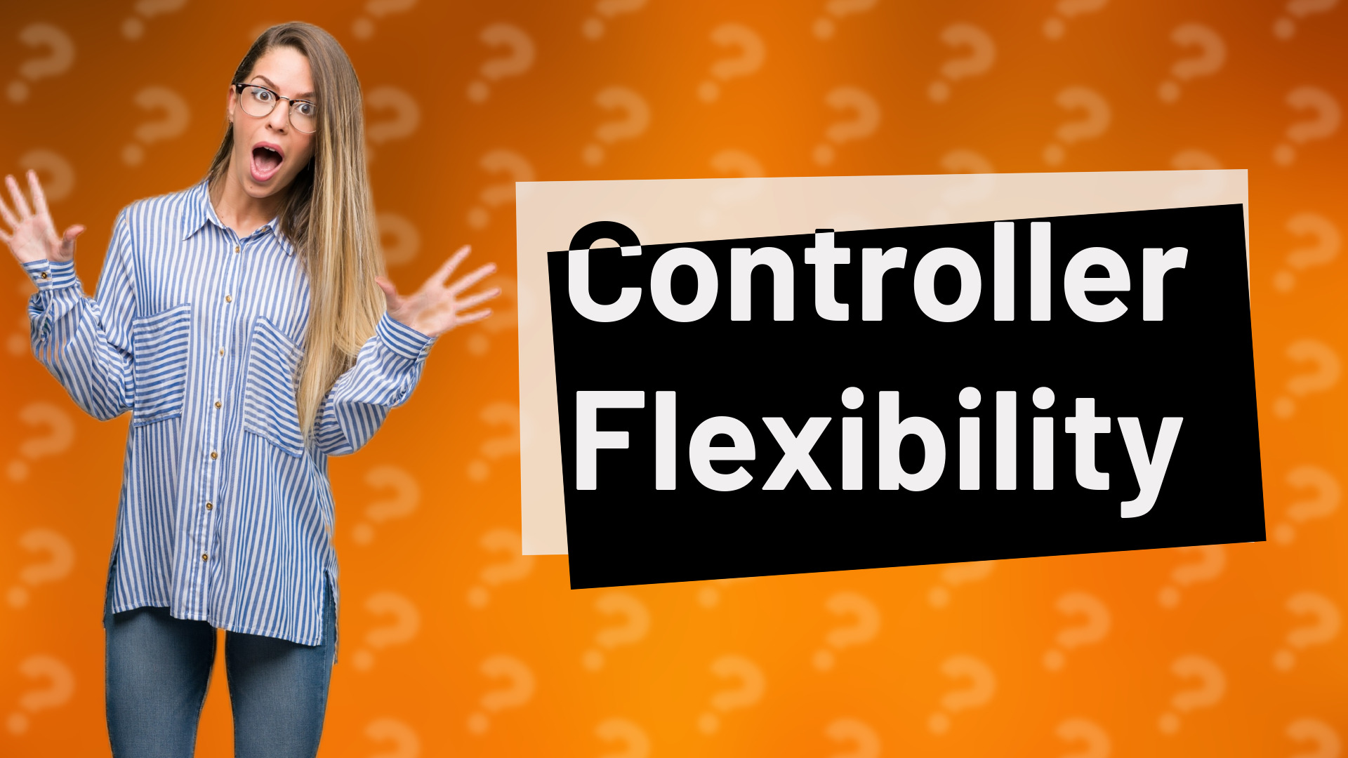 Controller Flexibility