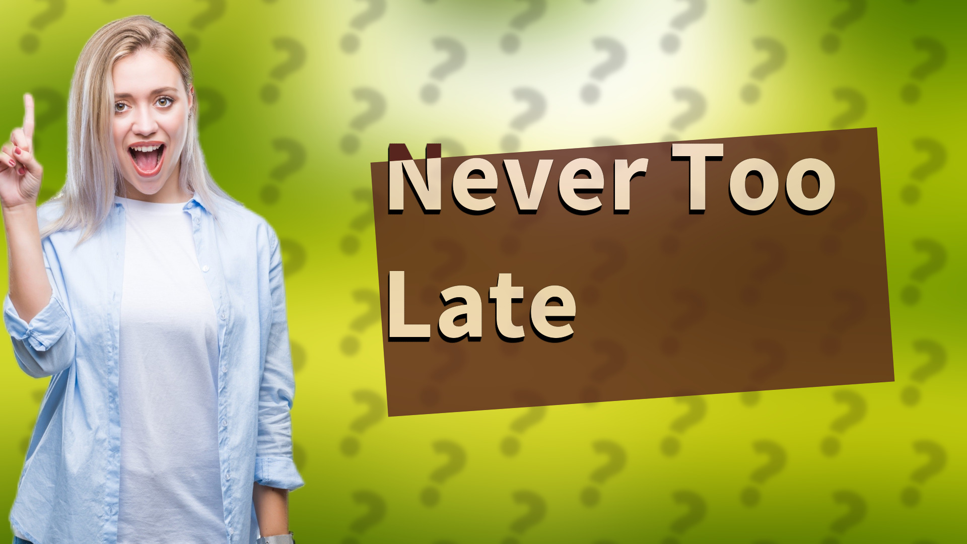 Never Too Late