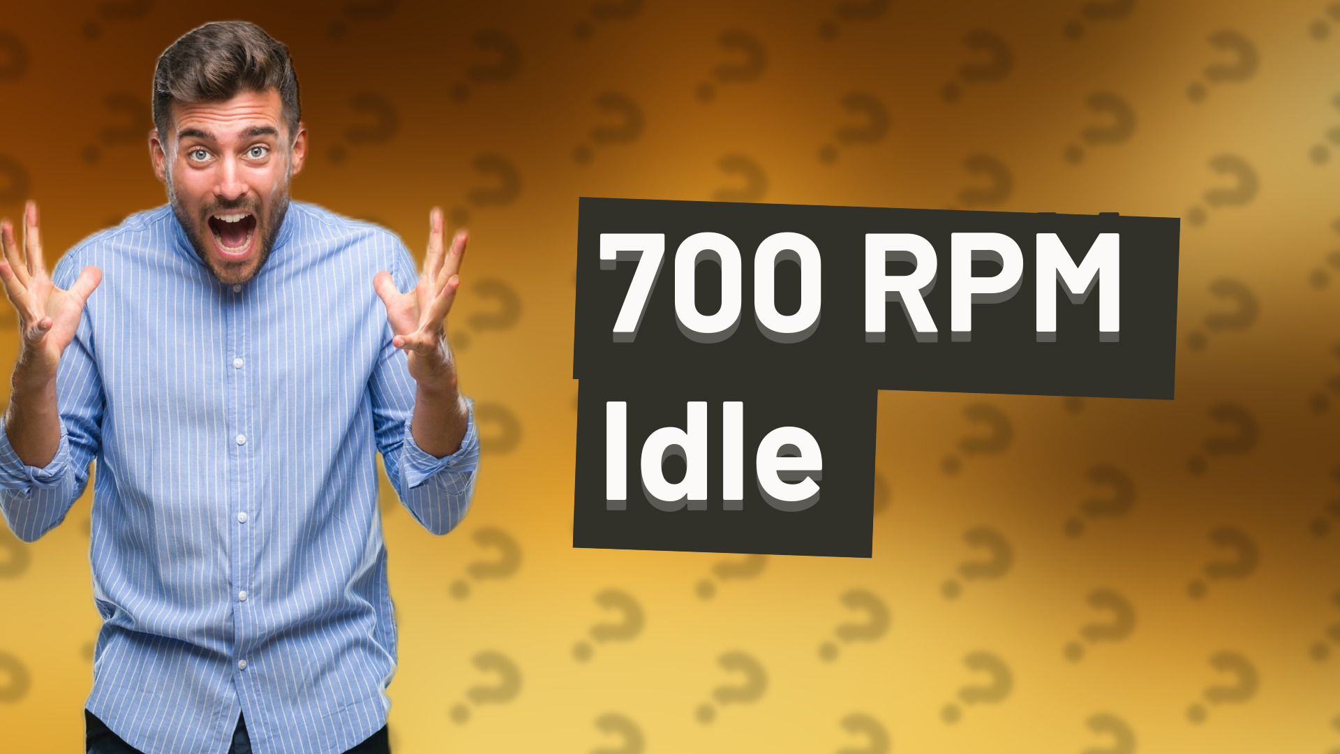 700 RPM Idle